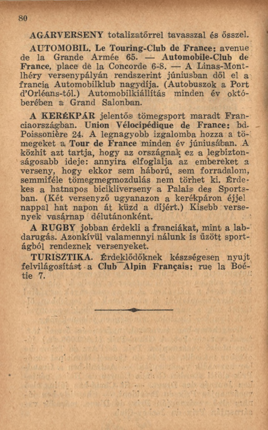 8 0 AGÁRVERSENY totalizatőrrel tavasszal és ősszel. AUTOMOBIL. Le Touring-Club de France: avenue de la Grande Armée 65. Automobile-Club de France, place de la Concorde 6-8.