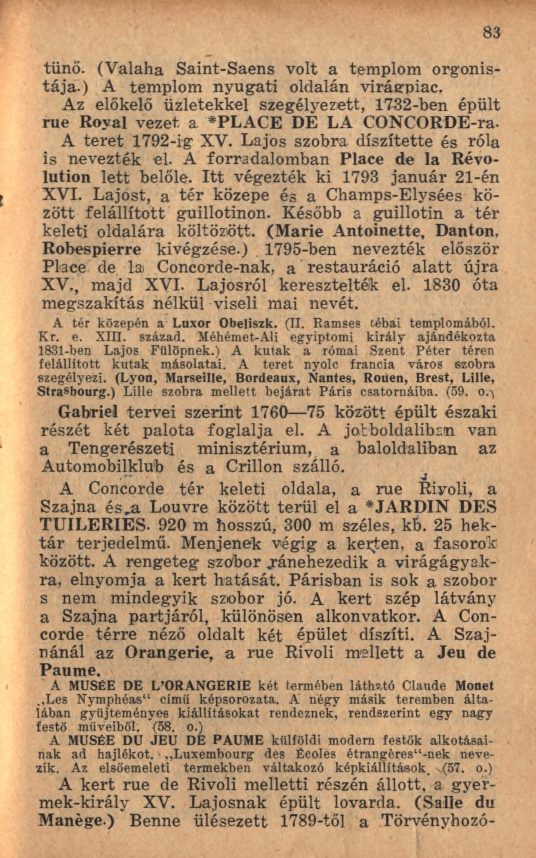 tűnő. (V alaha Saint-Saens volt a templom orgonistája.) A templom nyugati oldalán virágpiac. Az előkelő üzletekkel szegélyezett, 1732-ben épült rue Royal vezet, a #PLACE DÉ LA CONCORDE-ra.