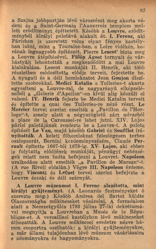 85 a Szajna jobbpartján lévő városrészt m eg ak arta védeni és a Saint-G erm ain l A uxerrois tem plom melle tt erődítm ényt építtetett. Később a Louvre, erődítményből királyi palotává alakult át. I.