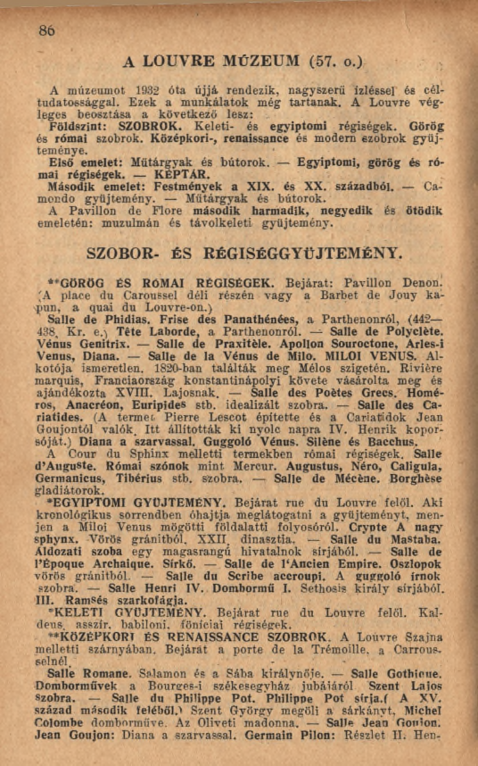 8 ó A LOUVRE MÚZEUM (57. o.) A múzeumot 1932 óta újjá rendezik, nagyszerű ízléssel és céltudatossággal. Ezek a munkálatok még tartanak.