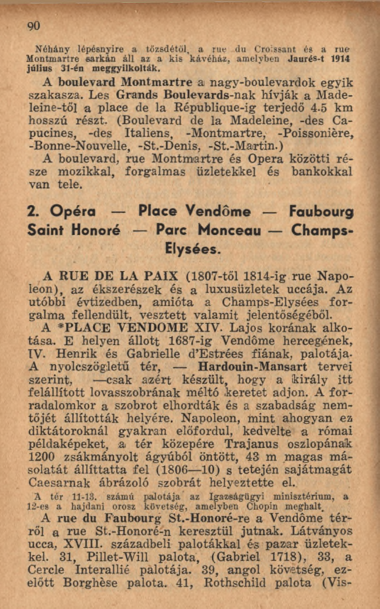 Néhány lépésnyire a tőzsdétől, a rue du Croissant és a rue Montmartre sarkán áll az a kis kávéház, amelyben Jaurés-t 1914 július 31-én meggyilkolták.