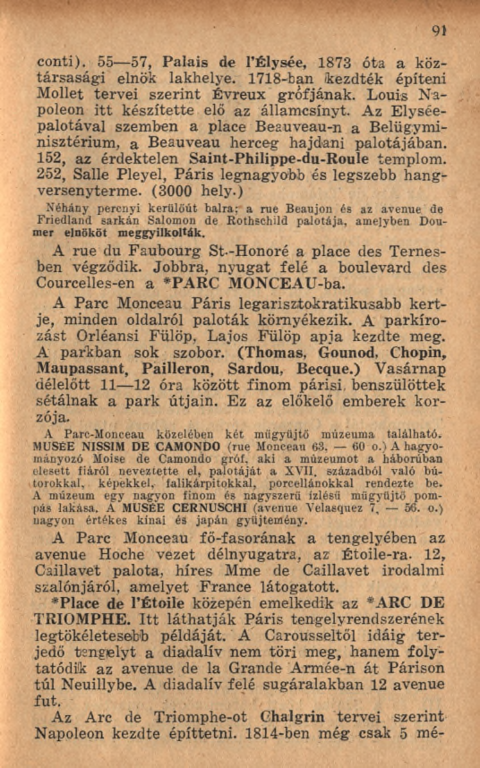 conti). 55 57, Palais de l Élysée, 1873 óta a köztársasági elnök lakhelye. 1718-ban kezdték építeni Mollet tervei szerint Évreux grófjának. Louis N a poléon itt készítette elő az államcsínyt.