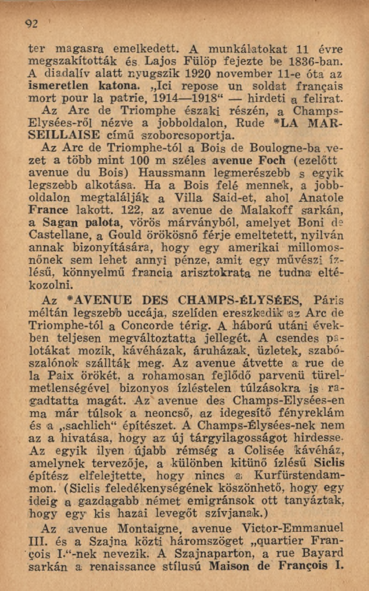 9 2 te r m agasra em elkedett. A m unkálatokat 11 évre m egszakították és Lajos Fülöp fejezte be 1836-ban. A diadalív a la tt nyugszik 1920 november 11-e óta az ismeretlen katona.