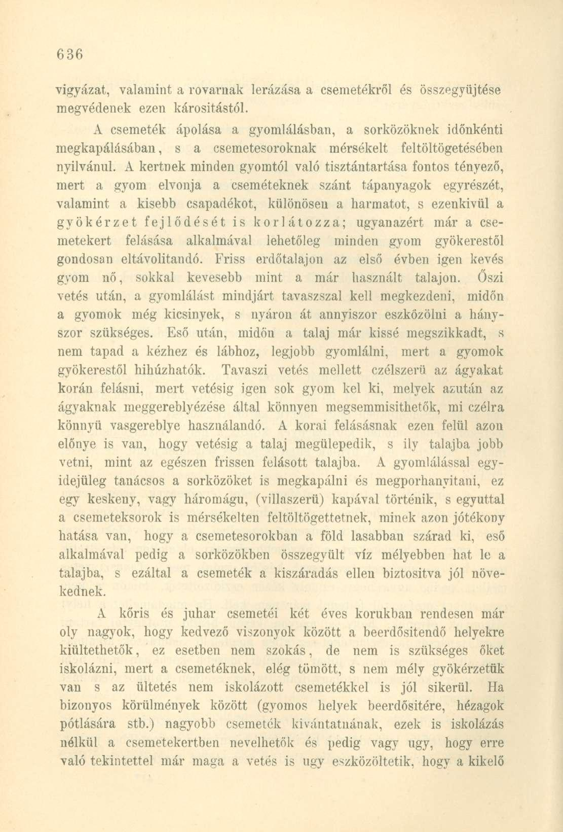 vigyázat, valamint a rovarnak lerázása a csemetékről és összeg'yüjtése megvédenek ezen károsítástól.