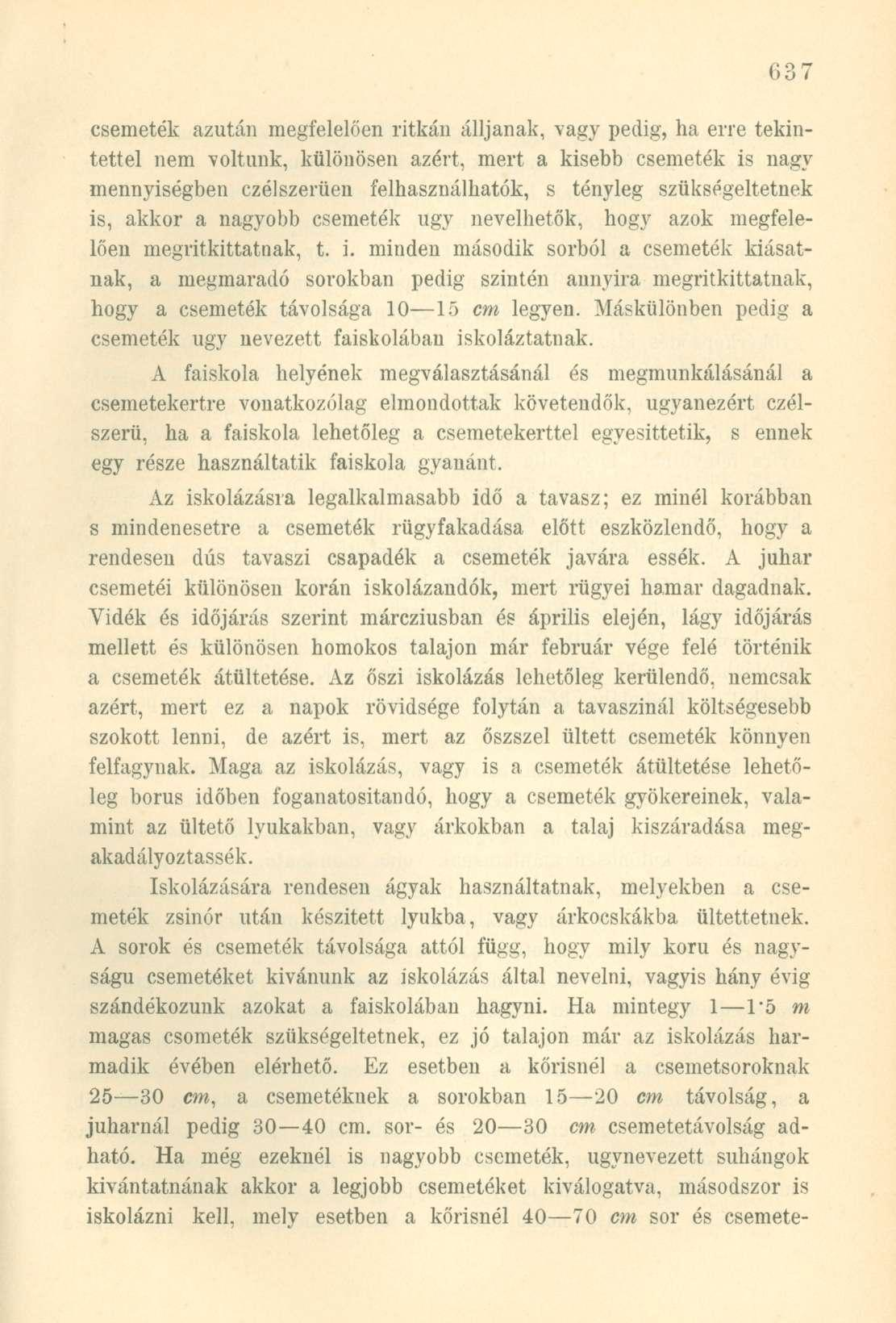 csemeték azután megfelelően ritkán álljanak, vagy pedig, ha erre tekintettel nem voltunk, különösen azért, mert a kisebb csemeték is nagy mennyiségben czélszerüen felhasználhatók, s tényleg
