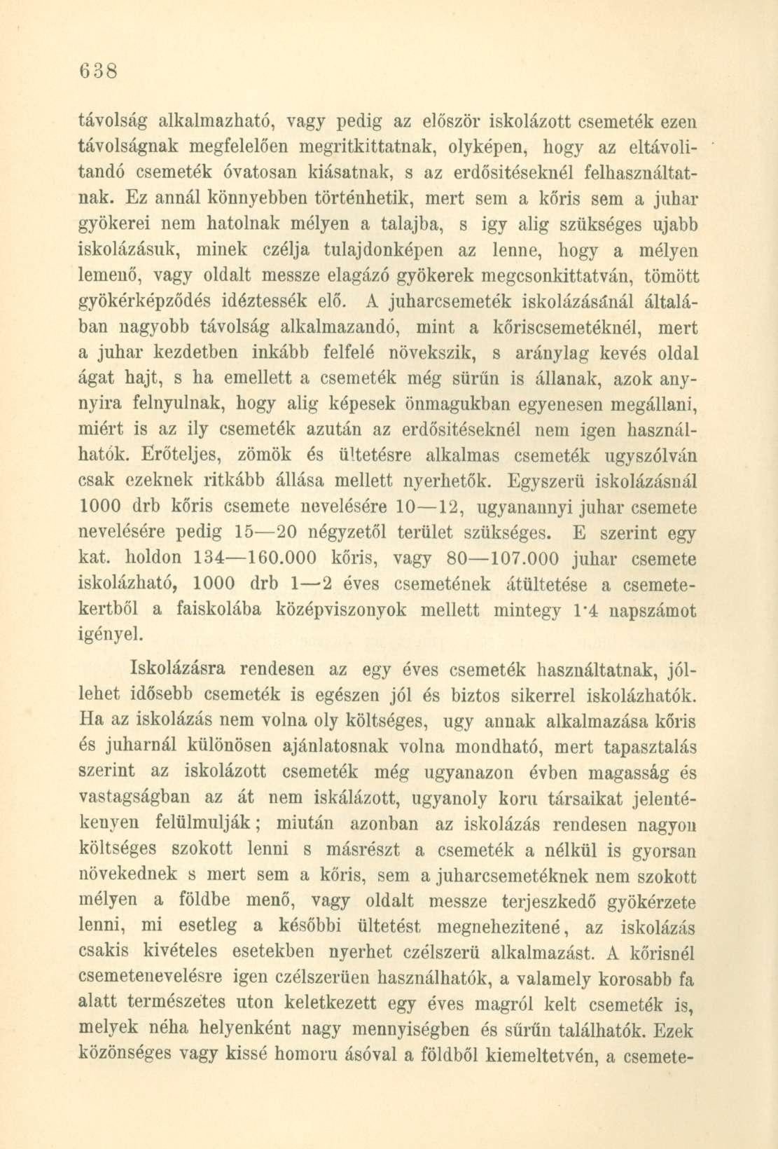távolság alkalmazható, vagy pedig az először iskolázott csemeték ezen távolságnak megfelelően megritkittatnak, olyképen, hogy az eltávolítandó csemeték óvatosan kiásatnak, s az erdősítéseknél