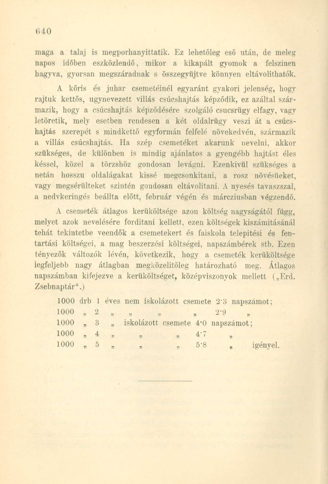 maga a talaj is megporhanyittatik. Ez lehetőleg eső után, de meleg napos időben eszközlendő, mikor a kikapált gyomok a felszínen hagyva, gyorsan megszáradnak s összegyűjtve könnyen eltávolíthatók.