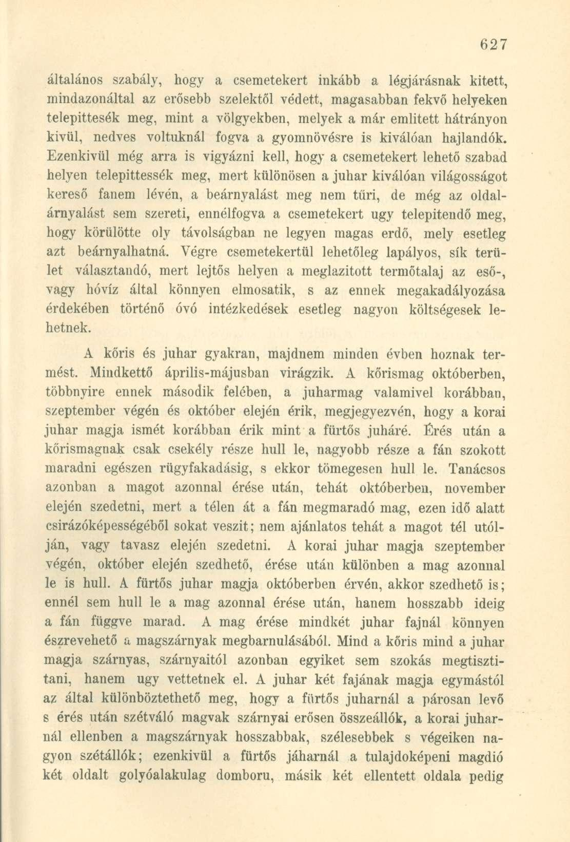 általános szabály, hogy a csemetekert inkább a légjárásnak kitett, mindazonáltal az erősebb szelektől védett, magasabban fekvő helyeken telepittesék meg, mint a völgyekben, melyek a már emiitett