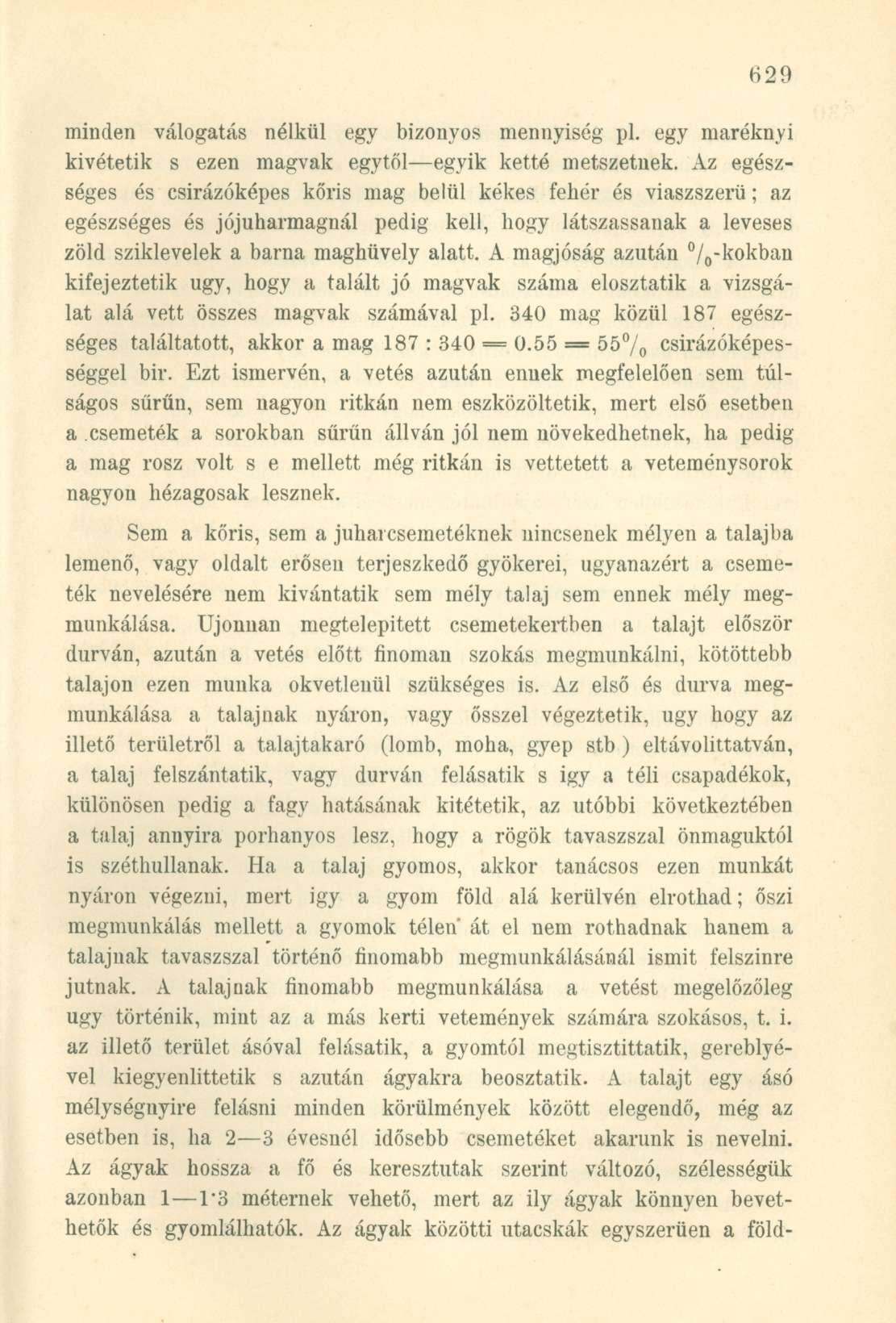 minden válogatás nélkül egy bizonyos mennyiség pl. egy maréknyi kivétetik s ezen magvak egytől egyik ketté metszetnek.