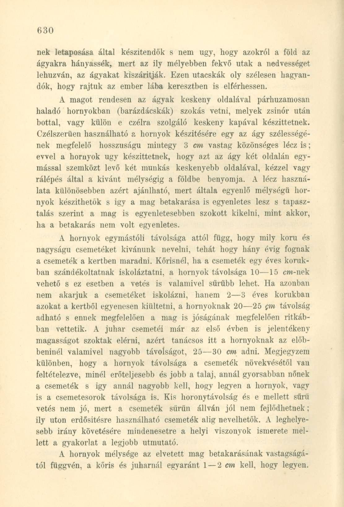 nek letaposása által készítendők s nem ugy, hogy azokról a föld az ágyakra hányassák, mert az ily mélyebben fekvő utak a nedvességet lehúzván, az ágyakat kiszárítják.