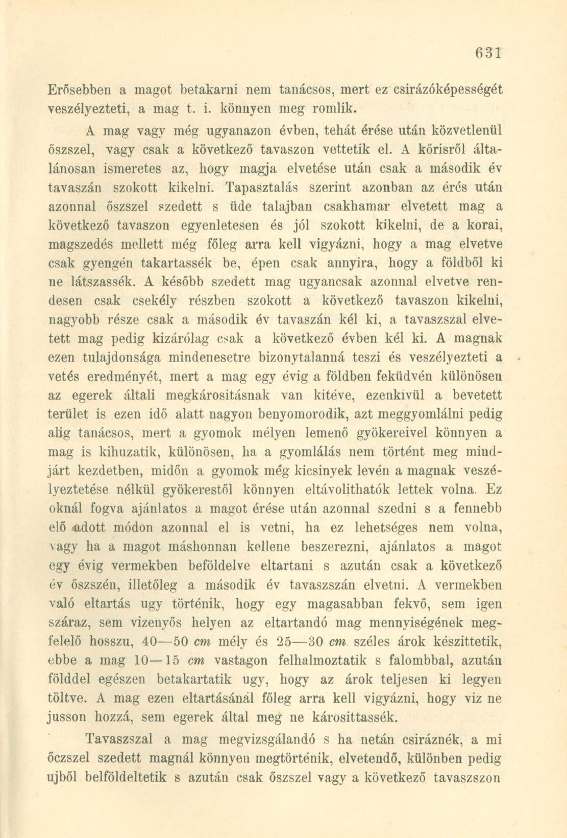 Erősebben a magot betakarni nem tanácsos, mert ez csirázóképességét veszélyezteti, a mag t. i. könnyen meg romlik.