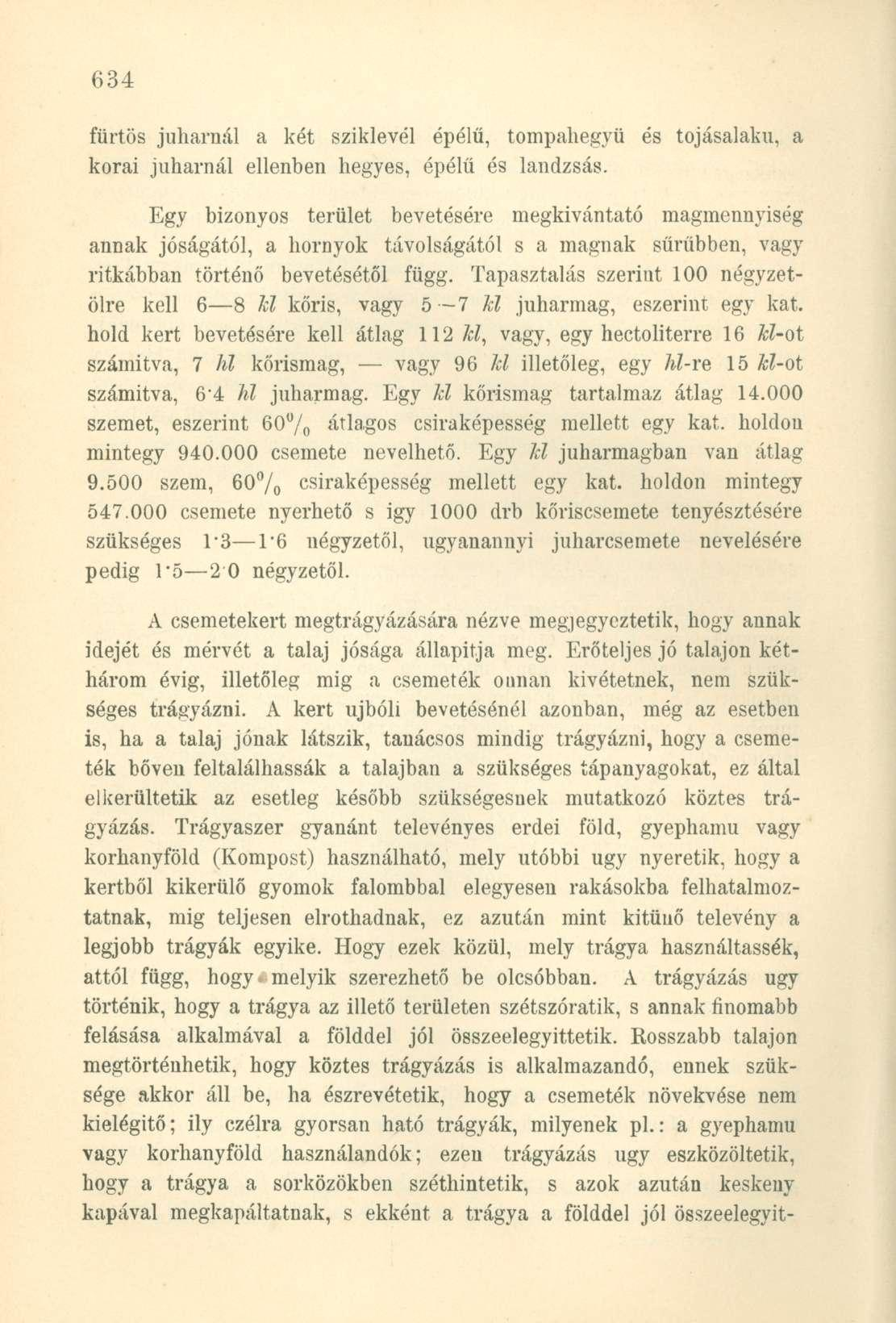 fürtös juharnál a két sziklevél épélű, tompahegyü és tojásalaku, a korai juharnál ellenben hegyes, épélű és lándzsás.