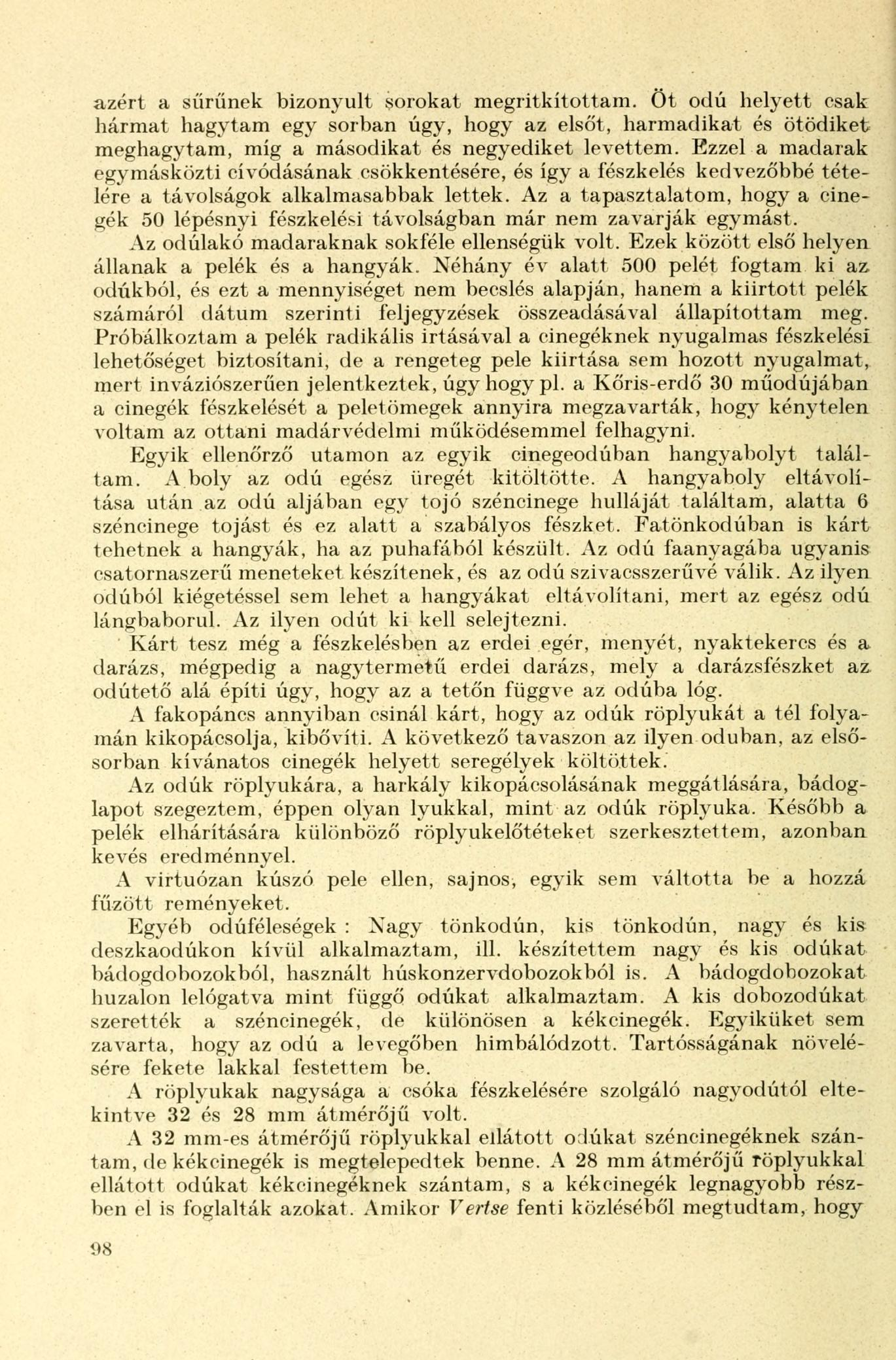 azért a sűrűnek bizonyult sorokat megritkítottam. Öt odú helyett csak hármat hagytam egy sorban úgy, hogy az elsőt, harmadikat és ötödiket meghagytam, míg a másodikat és negyediket levettem.