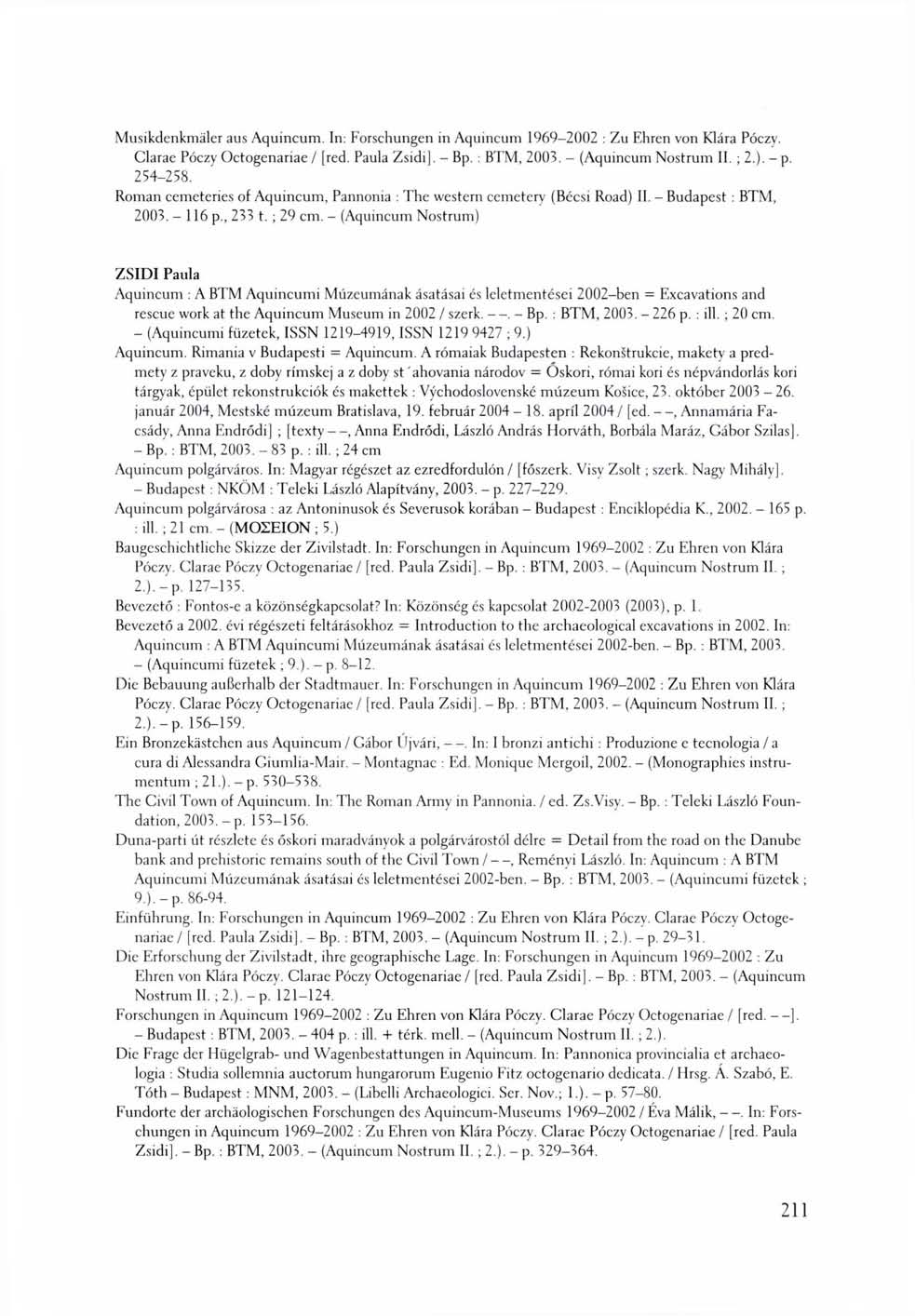 Musikdenkmäler aus Aquincum. In: Forschungen in Aquincum 1969-2002 : Zu Ehren von Klára Póczv. Clarae Póczy Octogenariae / [red. Paula Zsidi]. - Bp. : BTM, 2003. - (Aquincum Nostrum II. ; 2.). - p.