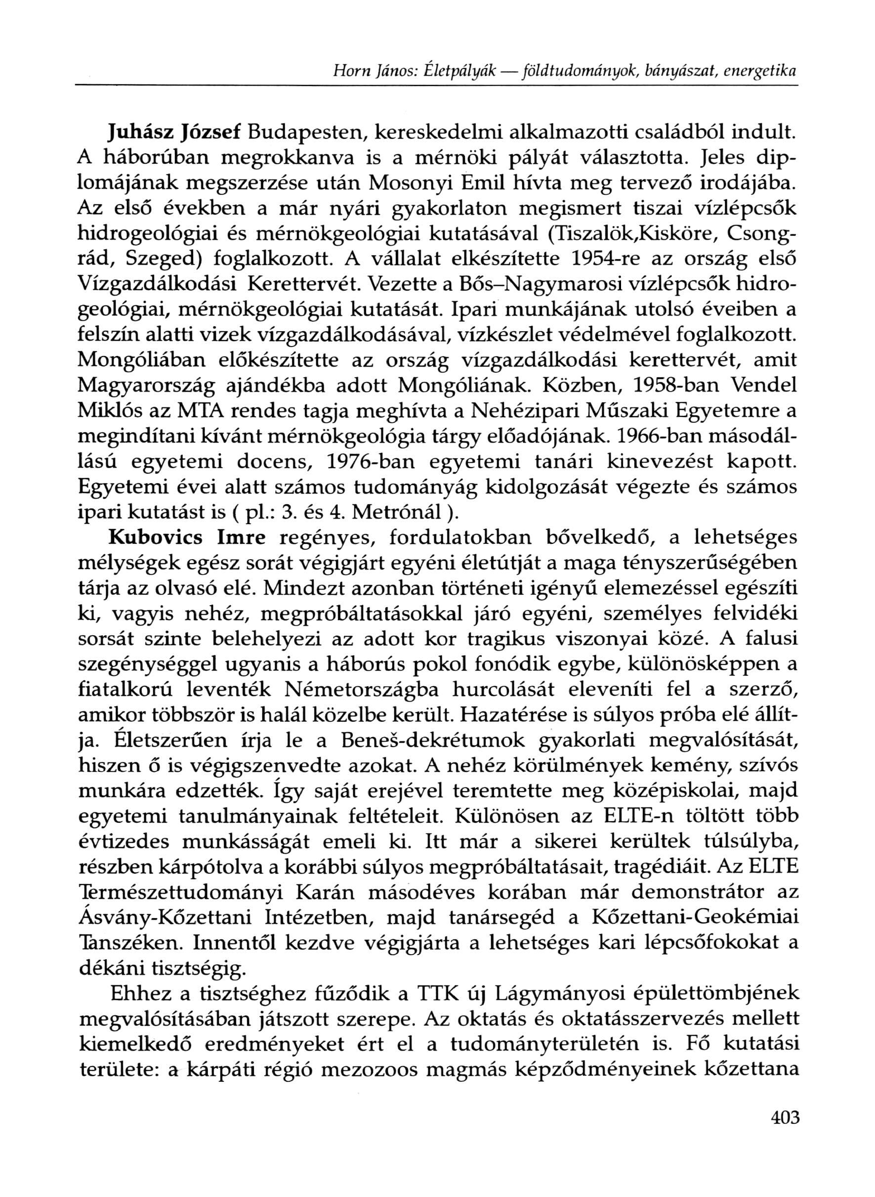Juhász József Budapesten, kereskedelmi alkalmazotti családból indult. A háborúban megrokkanva is a mérnöki pályát választotta.