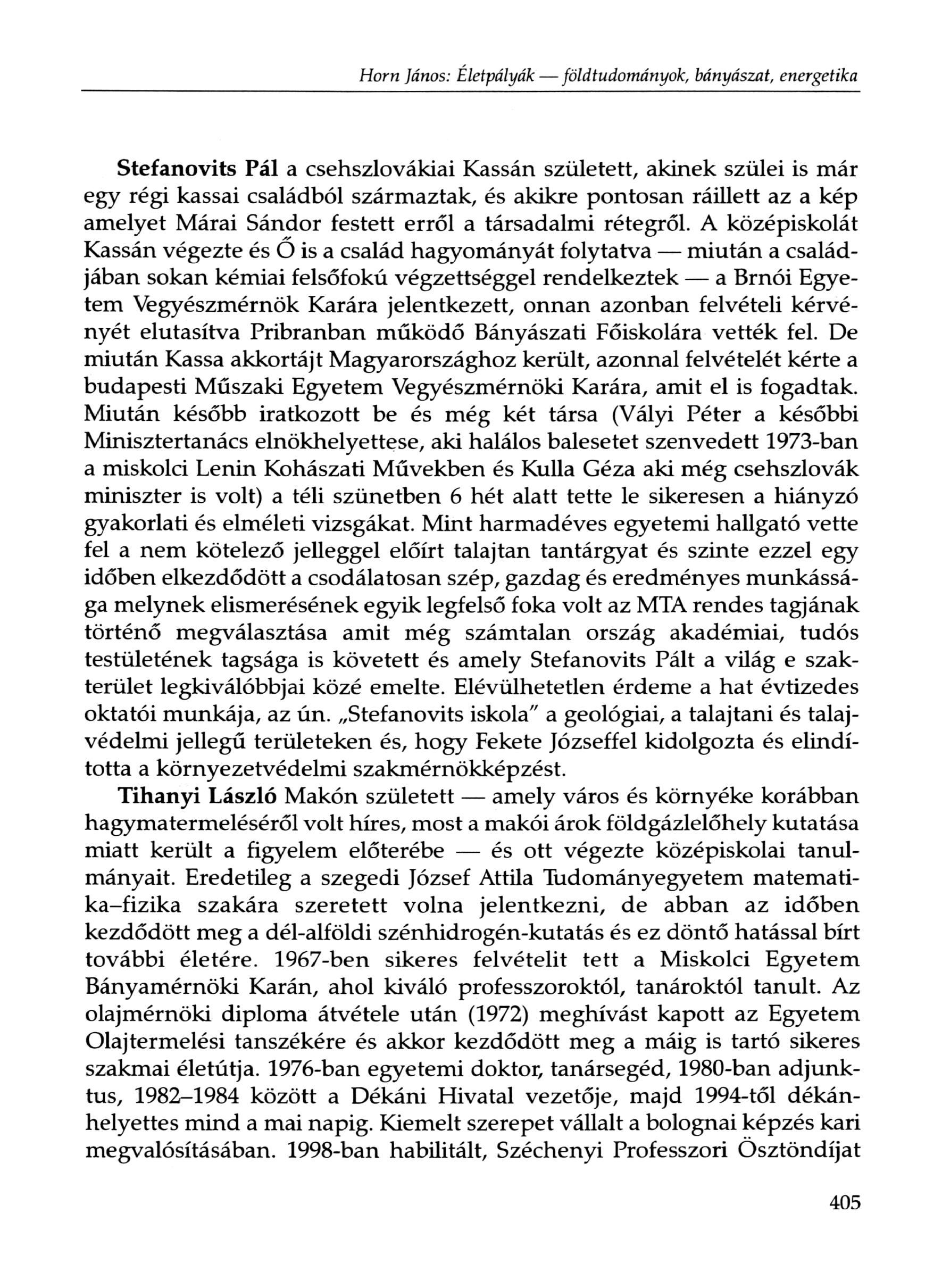 Stefanovits Pál a csehszlovákiai Kassán született, akinek szülei is már egy régi kassai családból származtak, és akikre pontosan ráillett az a kép amelyet Márai Sándor festett erről a társadalmi