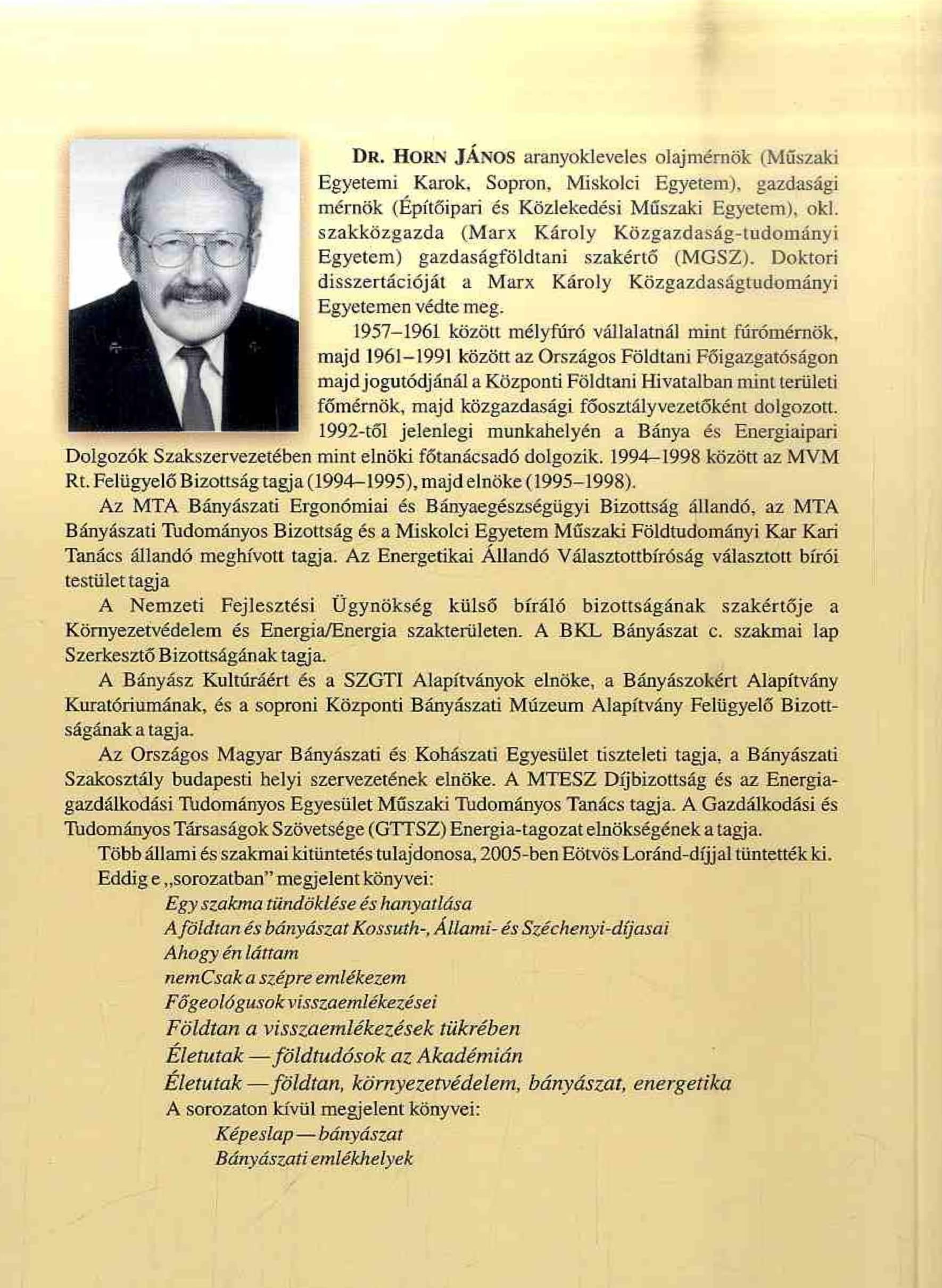 DR. HORN JÁNOS aranyoklevelet olajmérnök (Műszaki Egyetemi Karok. Sopron, Miskolci Egyetem), gazdasági mérnök (Építőipari és Közlekedési Műszaki Egyetem), oki.