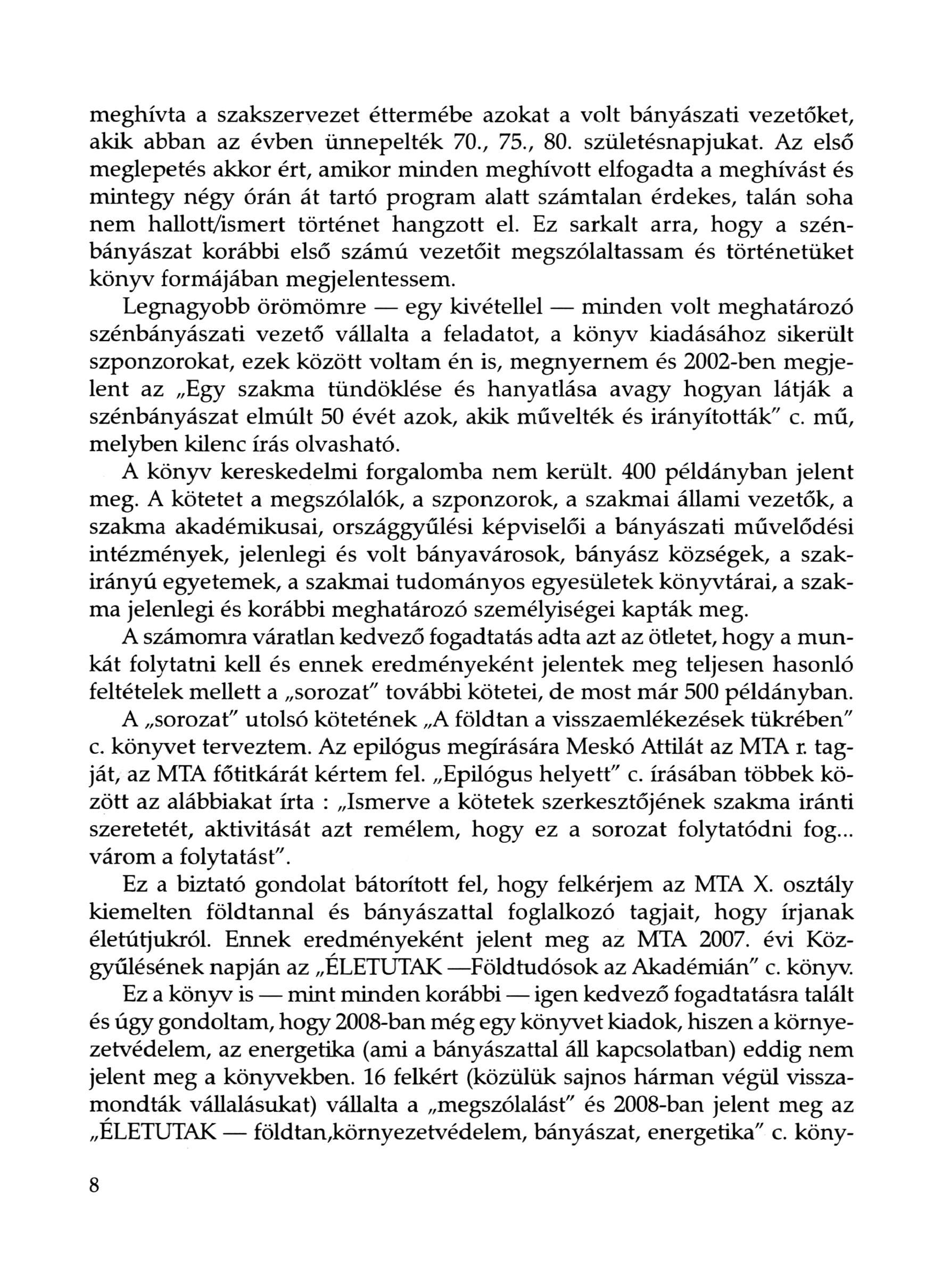 meghívta a szakszervezet éttermébe azokat a volt bányászati vezetőket, akik abban az évben ünnepelték 70., 75., 80. születésnapjukat.