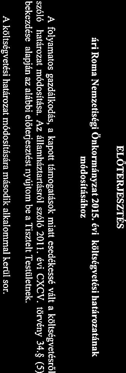 bekezdése alapján az alábbi előterjesztést nyújtom be a Tisztelt Testületnek. A költségvetési határozat módosítására második alkalommal kerül sor. a költségvetésről törvény 34. (5) 1.