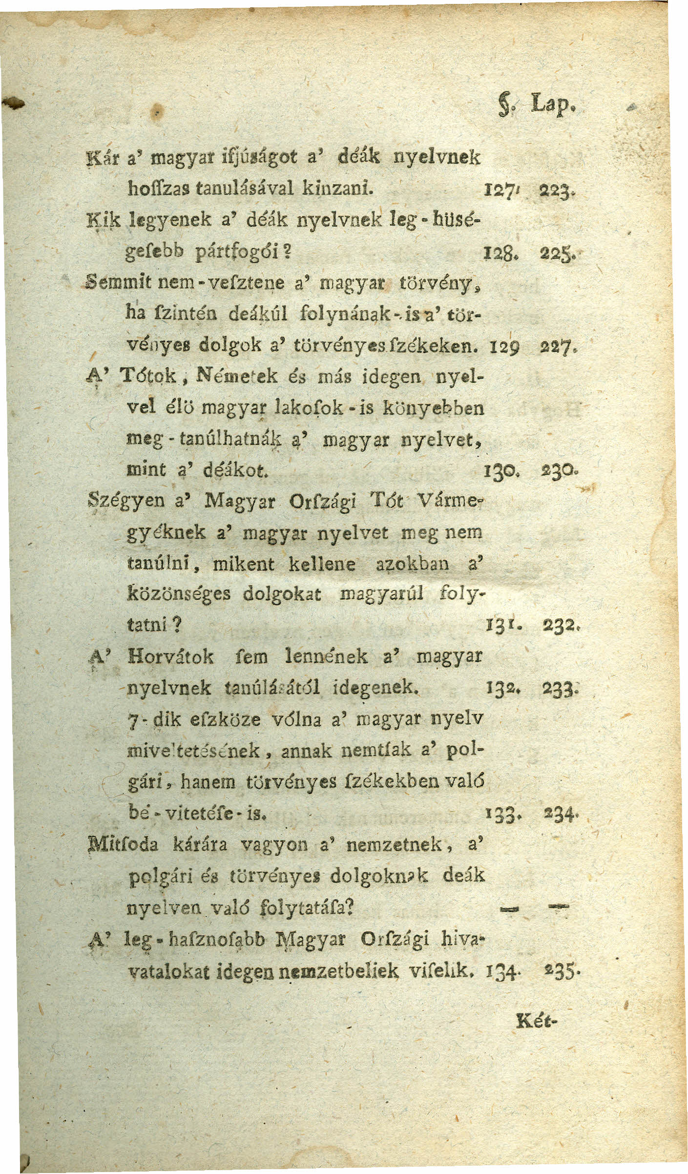 K~r a'magyar ifjúlágot a' Mák nyelvnek ~( Lap. hofízas tanulásával kínzani. 127' > 223. ~i~ legyenek a' Mák nyelvnek leg- hílségeíebb pártfogói ~ 128. 22~k Semmit nem -vefztene a' magyar törvény.