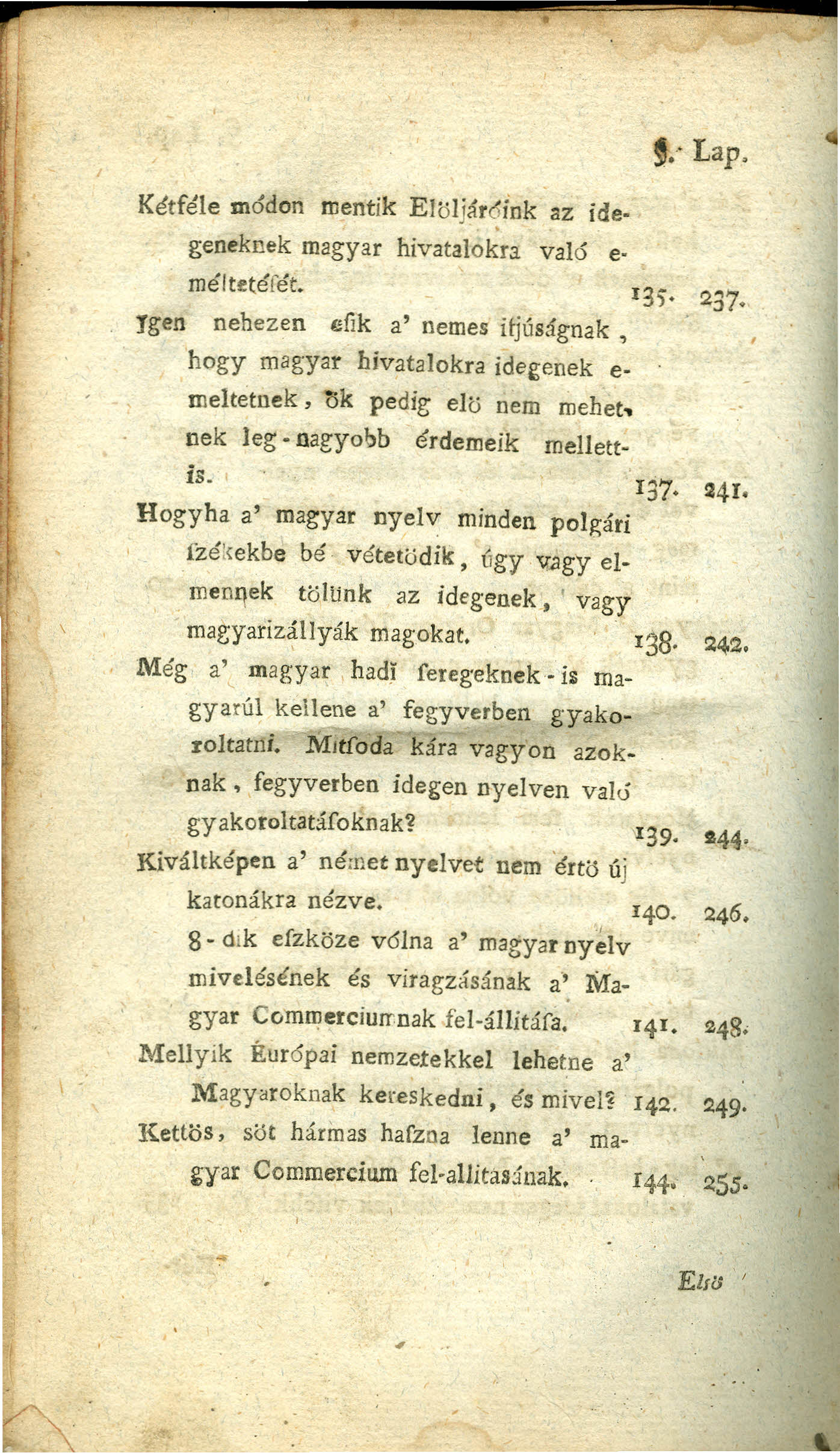 Kétféle módon mentik Elöljár~ink az idegeneknek magyar hivatalokra való e-.' Lap, rnéltetéfét, 135, 237.