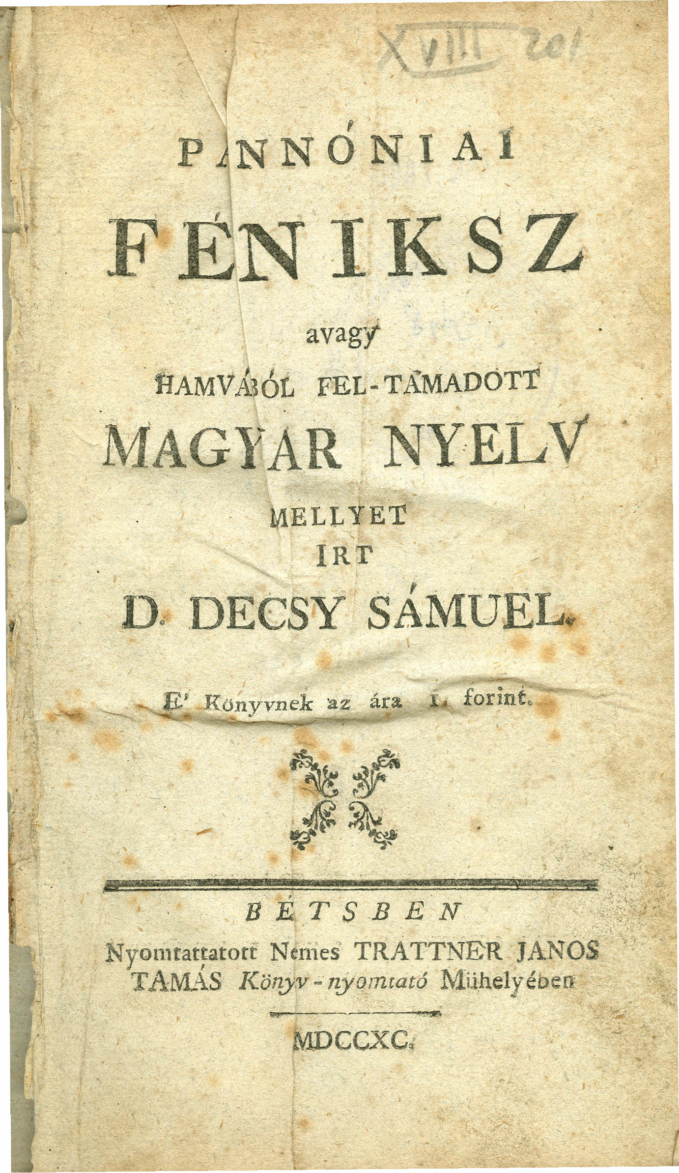 FENIKSZ. - \ avagy. namva: 6t FEL TAMADÖT'f MAGYAR NY.ELV 1 li1ellyet IRT,...." '.,.. _D..DECSiY SAMUEL~ forint. l' -",.