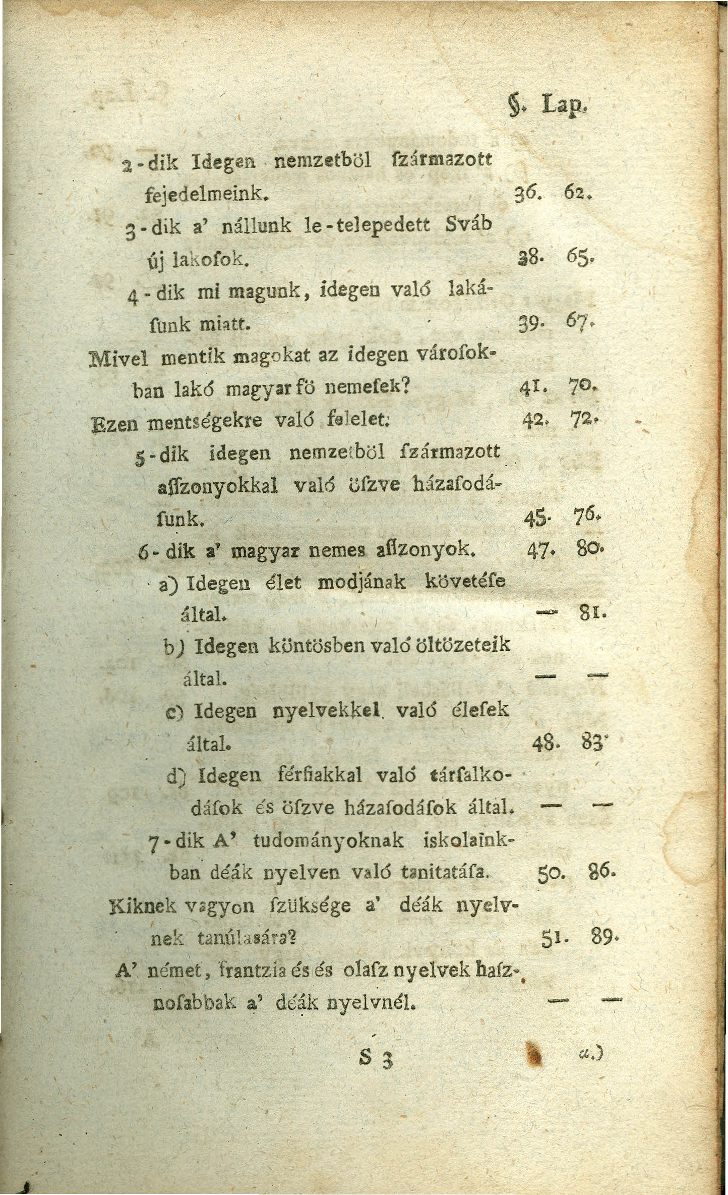 Mivel :1 - dík Idegen, nemzetből fzármazott fejedelmeink. :3- dik a' nállunk le -telepedett Sváb ÍJj lakofok.