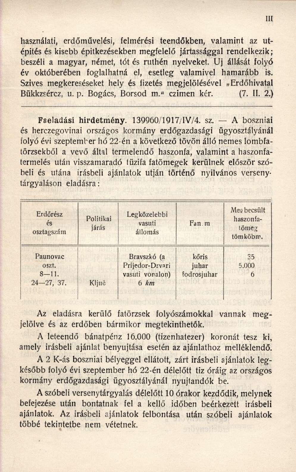 használati, erdőművelési, felmérési teendőkben, valamint az útépítés és kisebb építkezésekben megfelelő jártassággal rendelkezik; beszéli a magyar, német, tót és ruthén nyelveket.