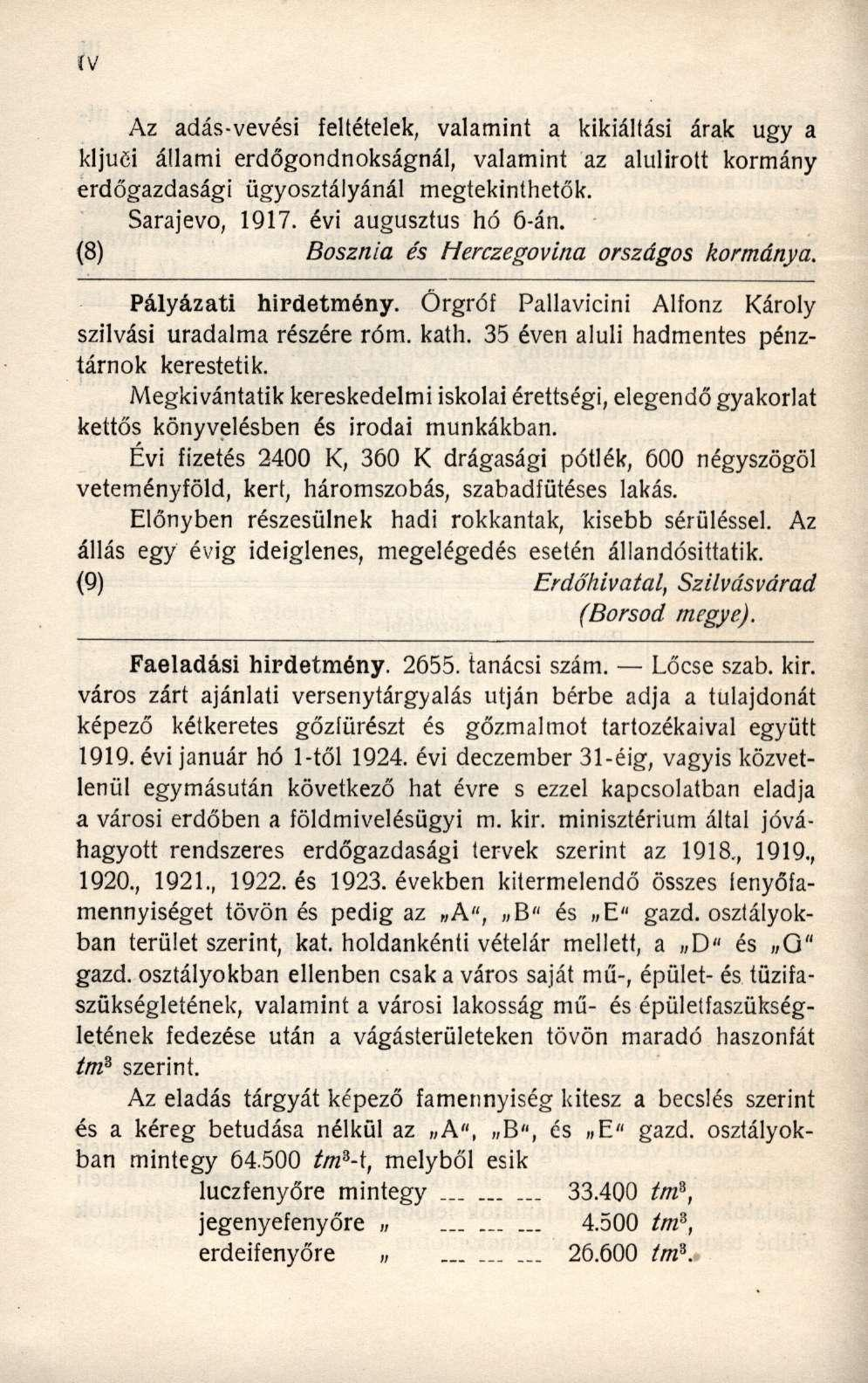 fv Az adás-vevési feltételek, valamint a kikiáltási árak ugy a kljuői állami erdőgondnokságnál, valamint az alulírott kormány erdőgazdasági ügyosztályánál megtekinthetők. Sarajevo, 1917.