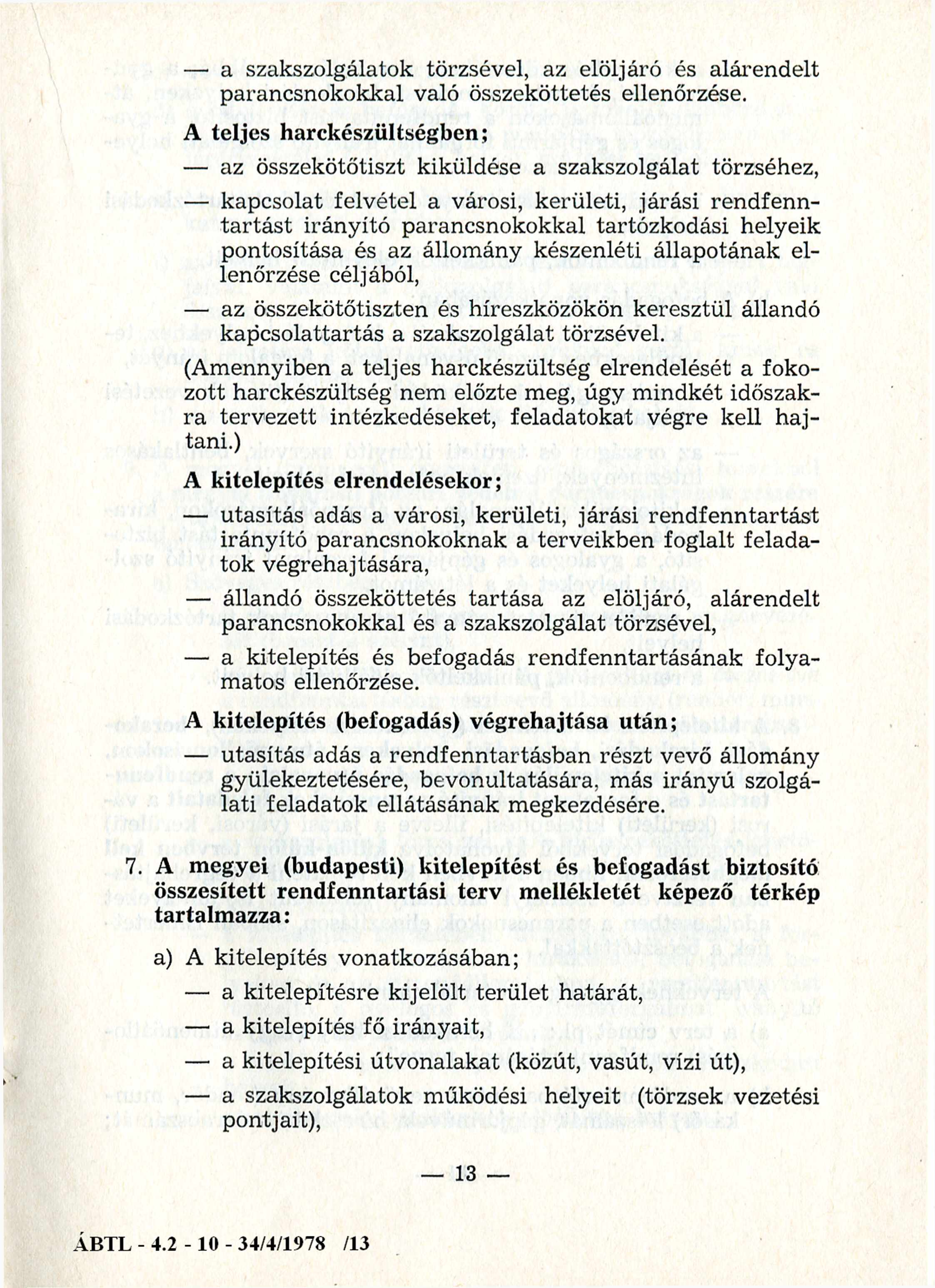a szakszolgálatok törzsével, az elöljáró és alárendelt parancsnokokkal való összeköttetés ellenőrzése.
