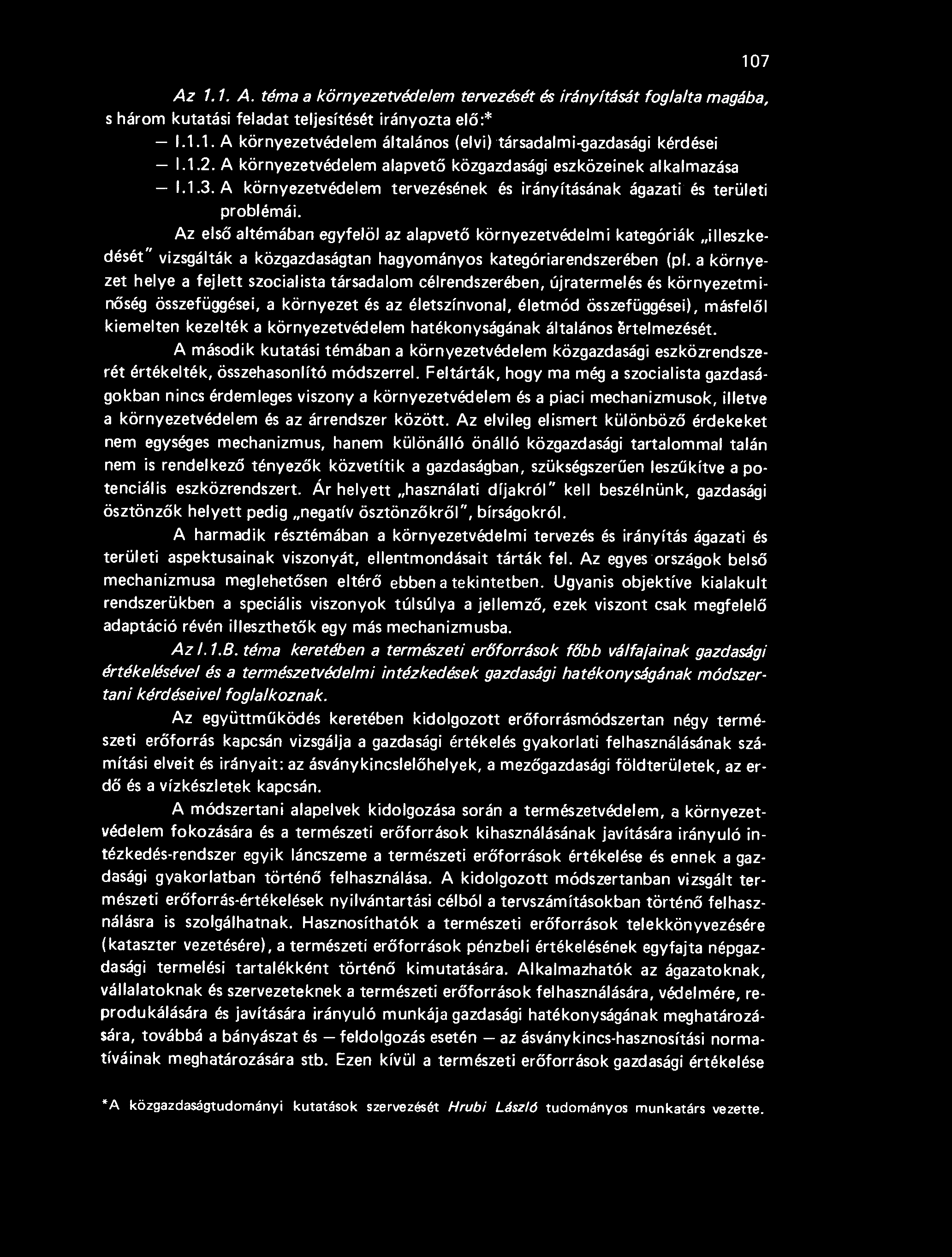 Az első altémában egyfelöl az alapvet ő környezetvédelmi kategóriák illeszkedését" vizsgálták a közgazdaságtan hagyományos kategóriarendszerében (pl.