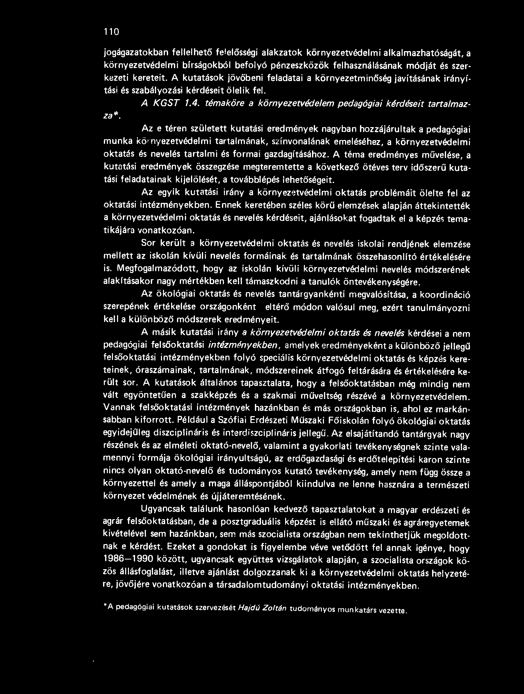 témaköre a környezetvédelem pedagógiai kérdéseit tartalmaz- Az e téren született kutatási eredmények nagyban hozzájárultak a pedagógiai munka környezetvédelmi tartalmának, színvonalának emeléséhez, a