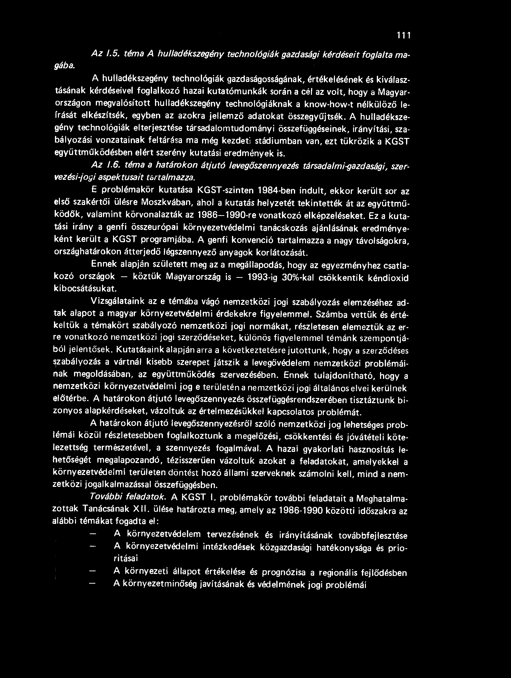 a cél az volt, hogy a Magyarországon megvalósított hulladékszegény technológiáknak a know-how-t nélkülöz ő leírását elkészítsék, egyben az azokra jellemz ő adatokat összegy űjtsék.