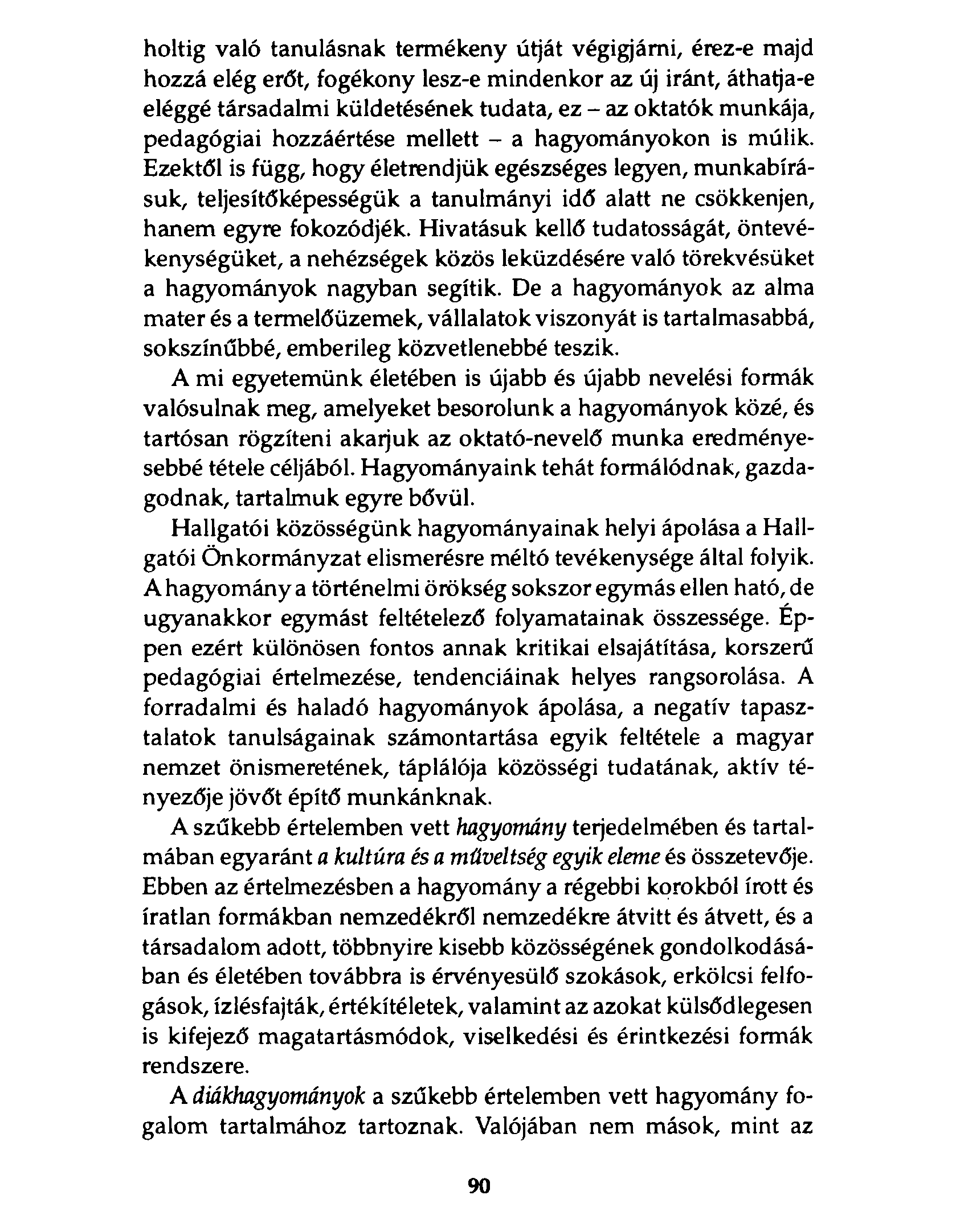 holtig való tanulásnak termékeny útját végigjárni, érez-e majd hozzá elég erót, fogékony lesz-e mindenkor az új iránt, áthatja-e eléggé társadalmi küldetésének tudata, ez - az oktatók munkája,