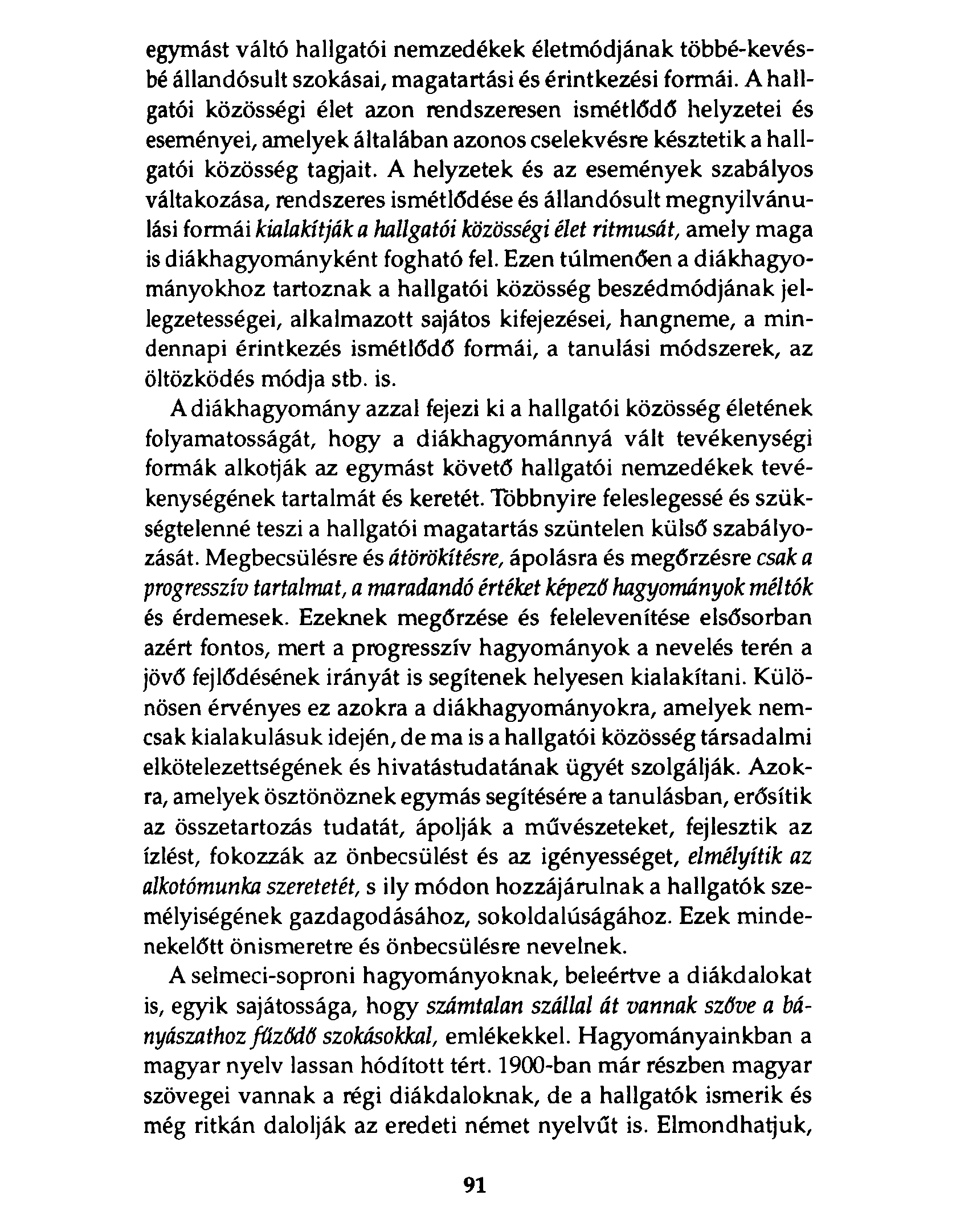 egymást váltó hallgatói nemzedékek életmódjának többé-kevésbé állandósult szokásai, magatartási és érintkezési formái.