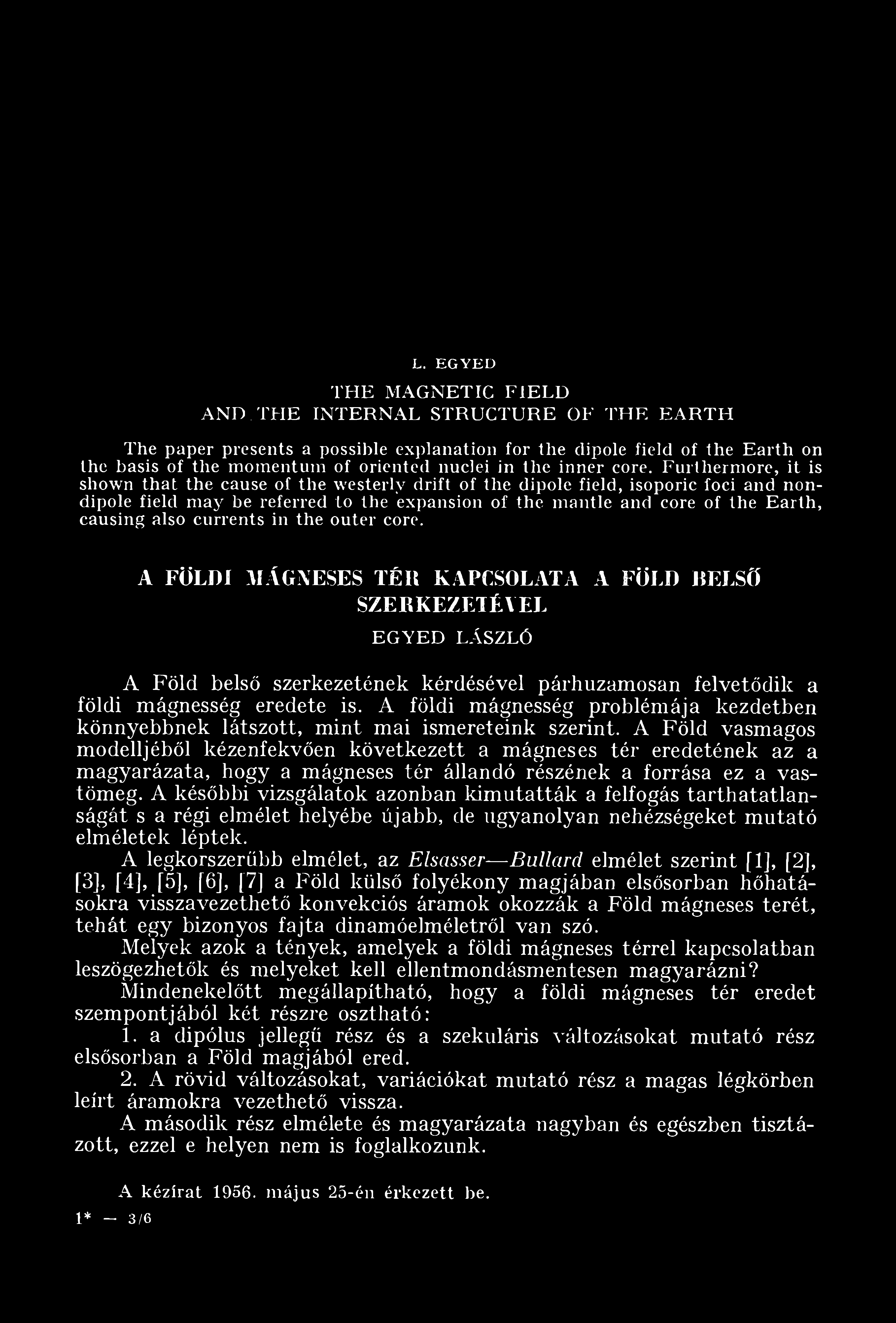 A földi mágnesség problémája kezdetben könnyebbnek látszott, mint mai ismereteink szerint.