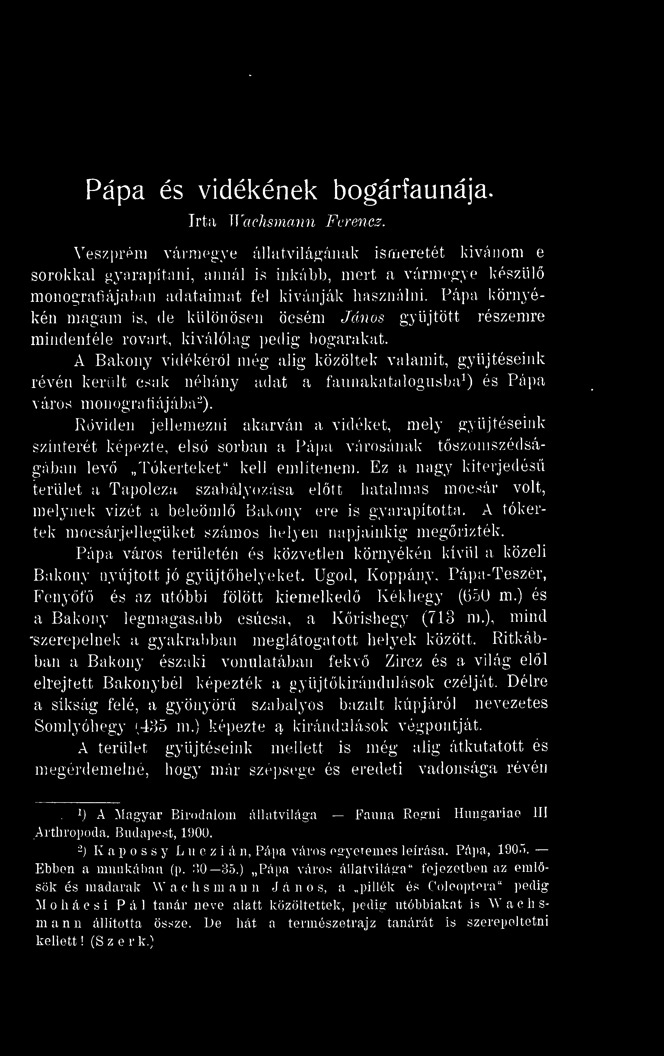 Pápa környékén magam is, de különösen öcsém János gyjtött részemre mindenféle rovart, kiválókig pedig bogarakat.