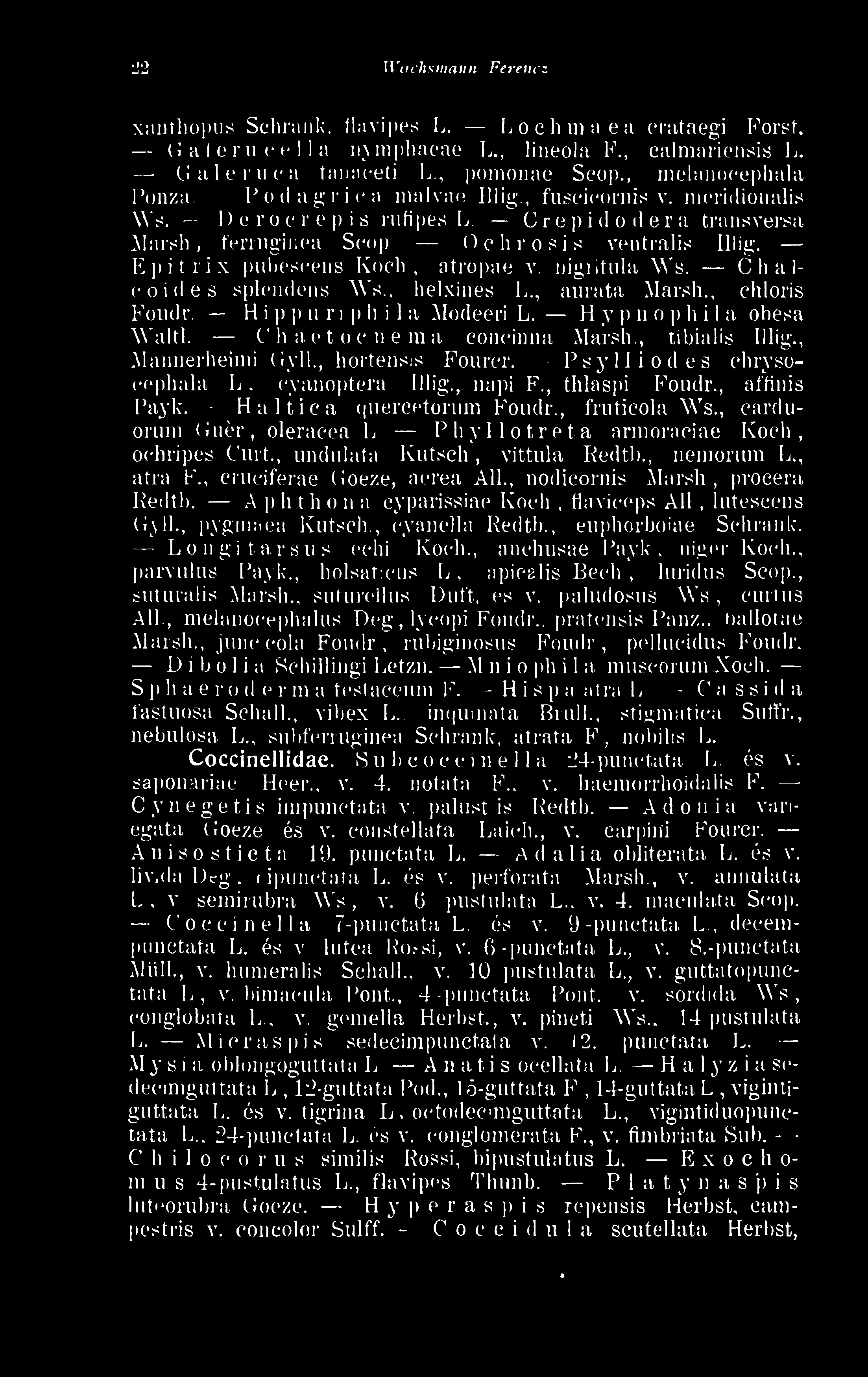 , fruticola Ws., carduorum Guér., oleracea L Phyllotreta armoraciae Koch, ochripes Curt., undulata Kutsch, vittula Redtb., nemorum L., atra F., cruciferae Goeze, aerea Ali., nodicornis Marsh.