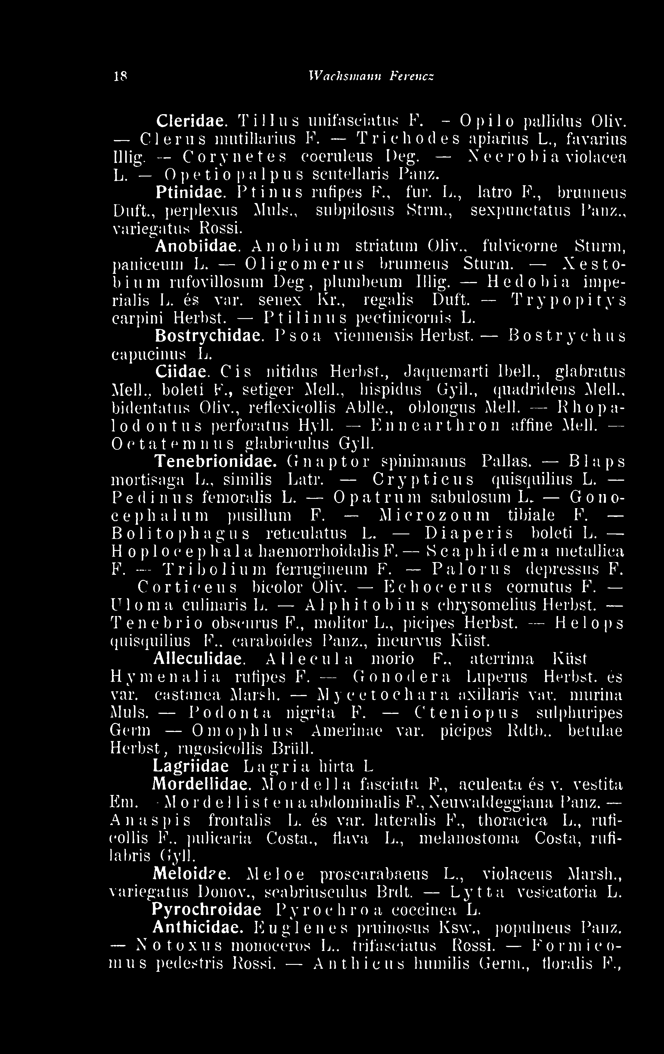 Anobium striatum Oliv.. fulvicorne Sturm, paniceum L. Oligomerus brunneua Sturm. X estefa ium rufovillosum I>cg. plumbeum Iliig. He dohi a imperialis L. és var. senex Kr., regali8 Duft.