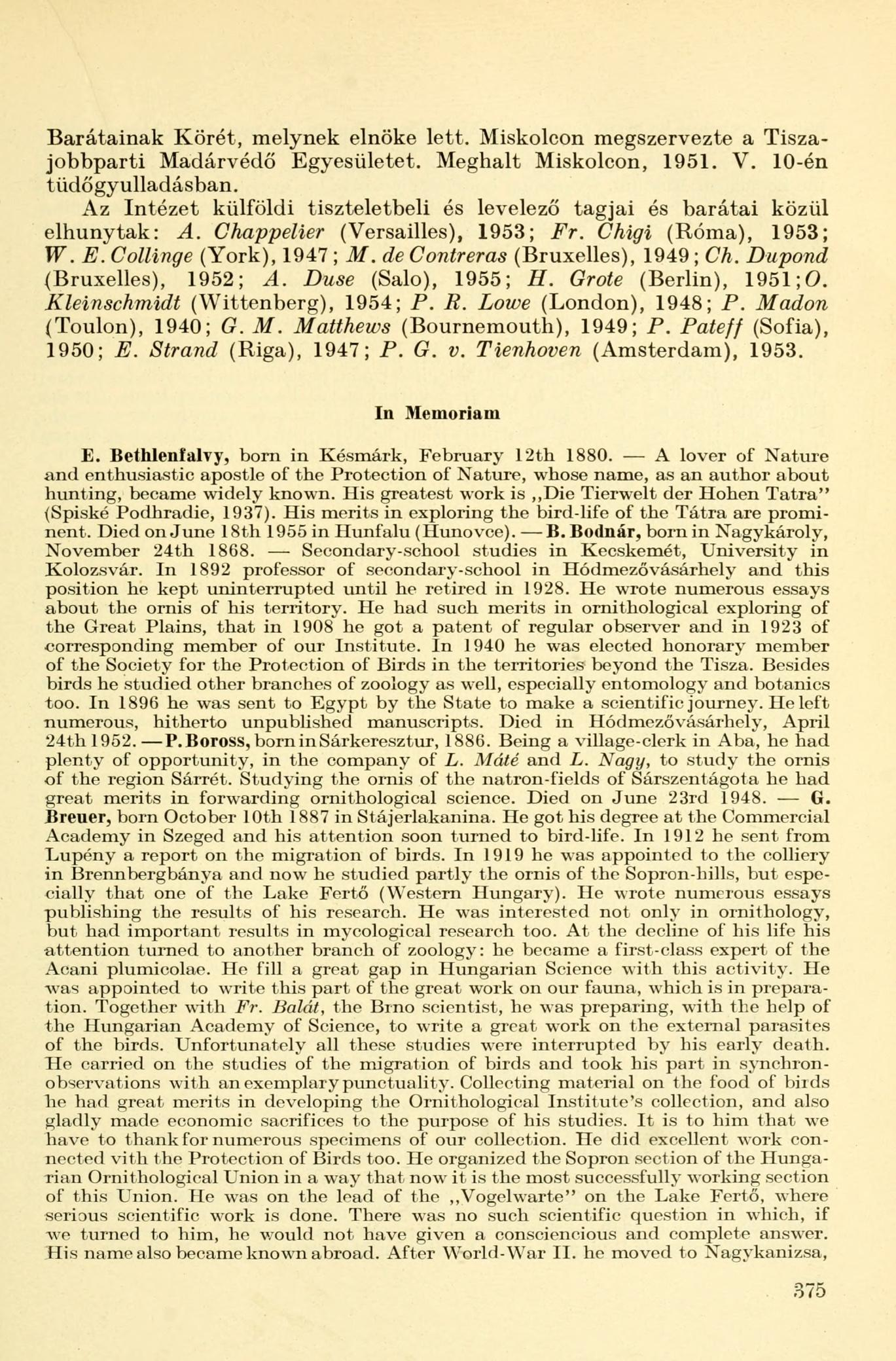 Barátainak Körét, melynek elnöke lett. Miskolcon megszervezte a Tiszajobbparti Madárvédő Egyesületet. Meghalt Miskolcon, 1951. V. 10-én tüdőgyulladásban.