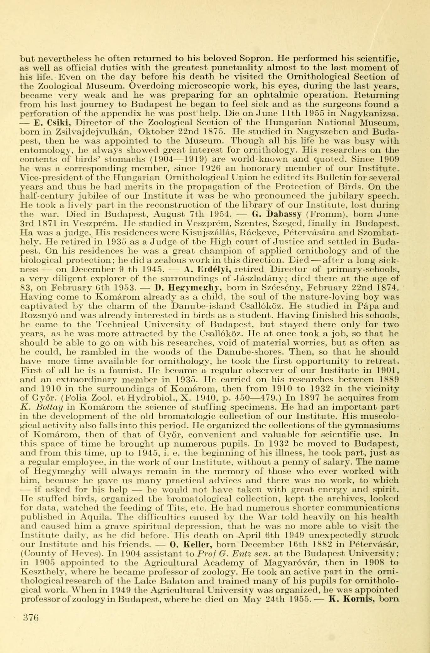 but nevertheless he often returned to his beloved Sopron. He performed his scientific, as well as official duties with the greatest punctuality almost to the last moment of his life.