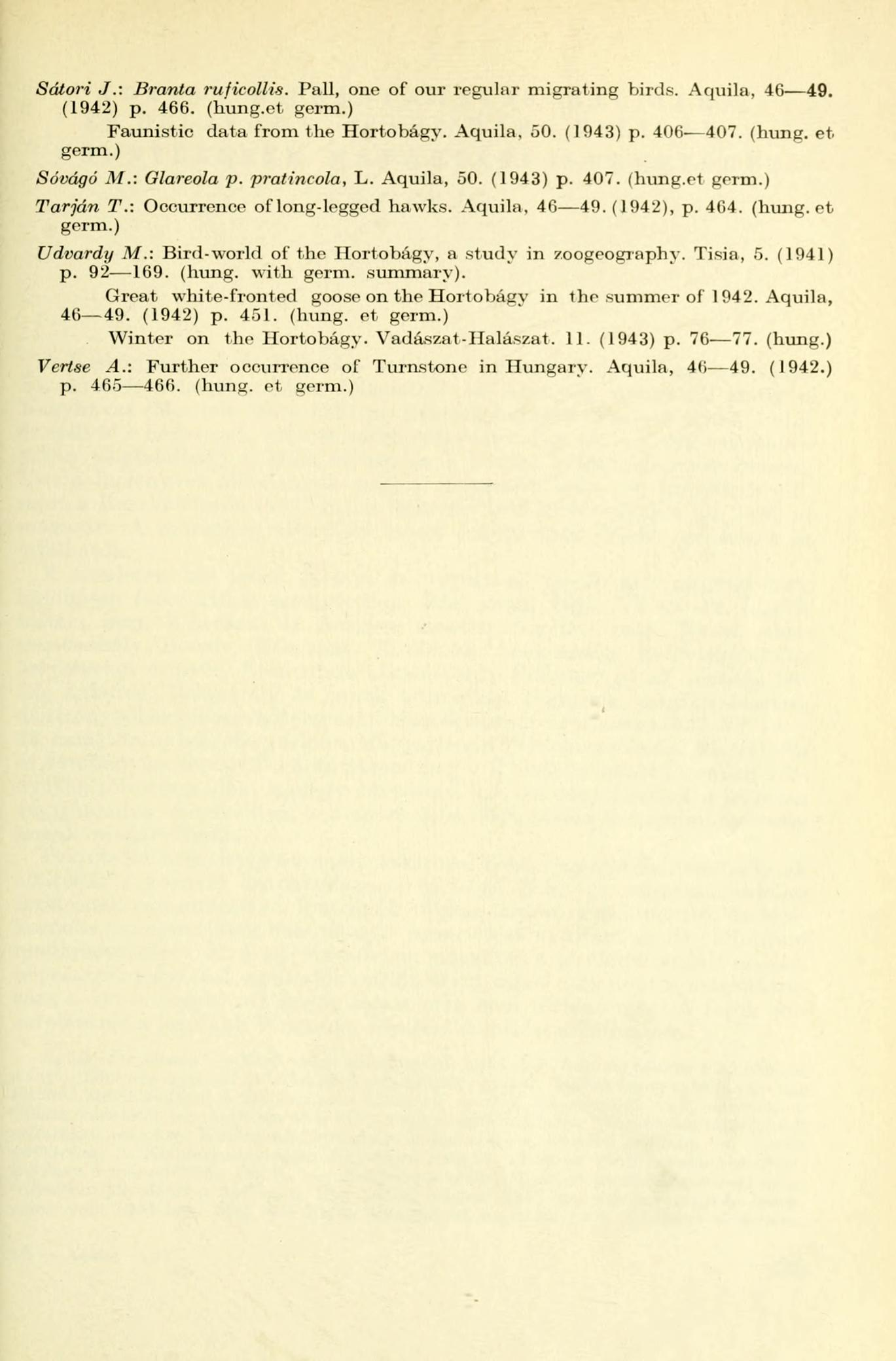 Sátori J.: Branta ruficollis. Pull, one of our regulär migrating birds. Aquila, 46 49. (1942) p. 466. (hung.et germ.) Faunistic data from the Hortobágy. Aquila, 50. (1943) p. 406 407. (hung. et germ.