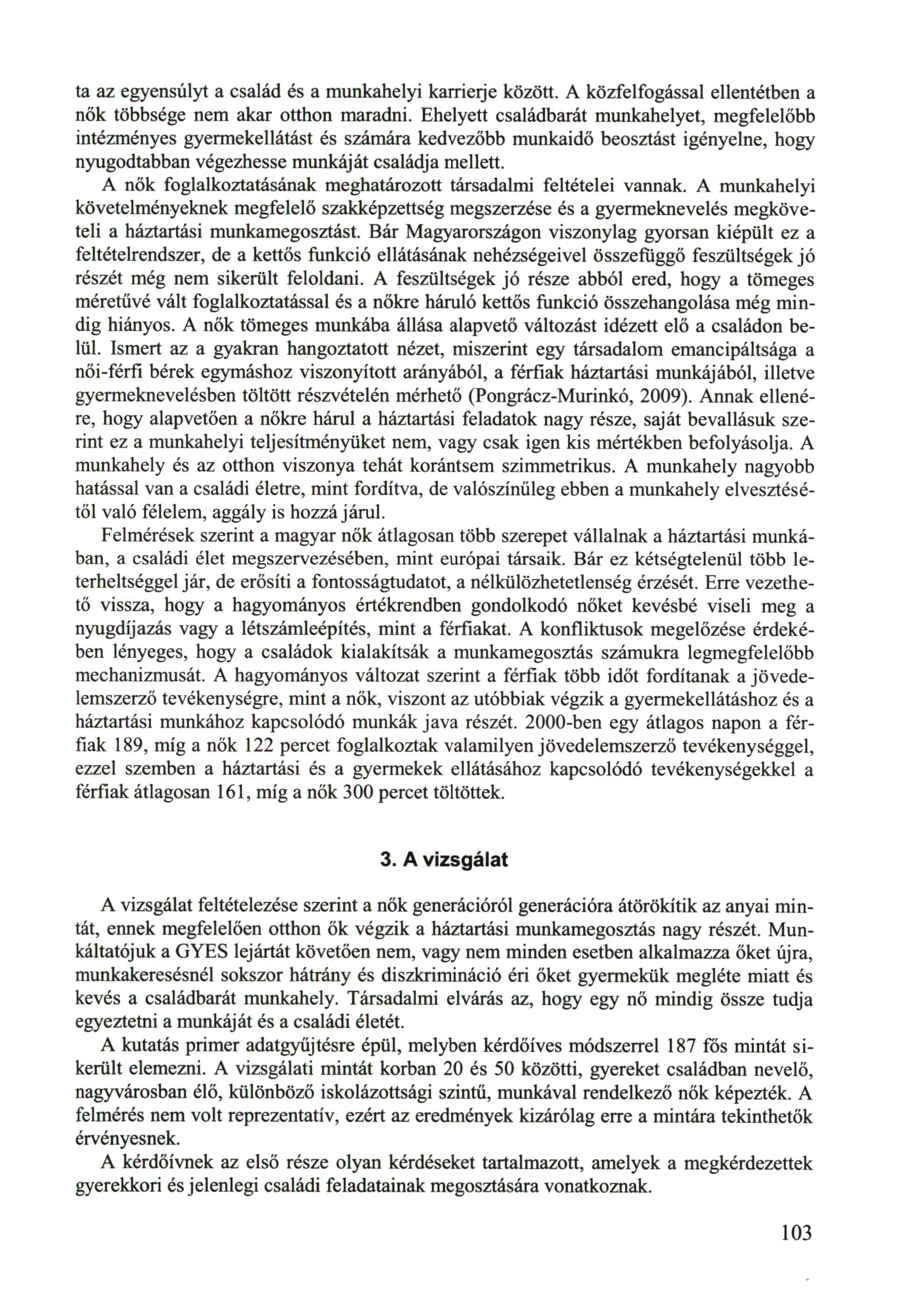 ta az egyensúlyt a család és a munkahelyi karrieije között. A közfelfogással ellentétben a nők többsége nem akar otthon maradni.