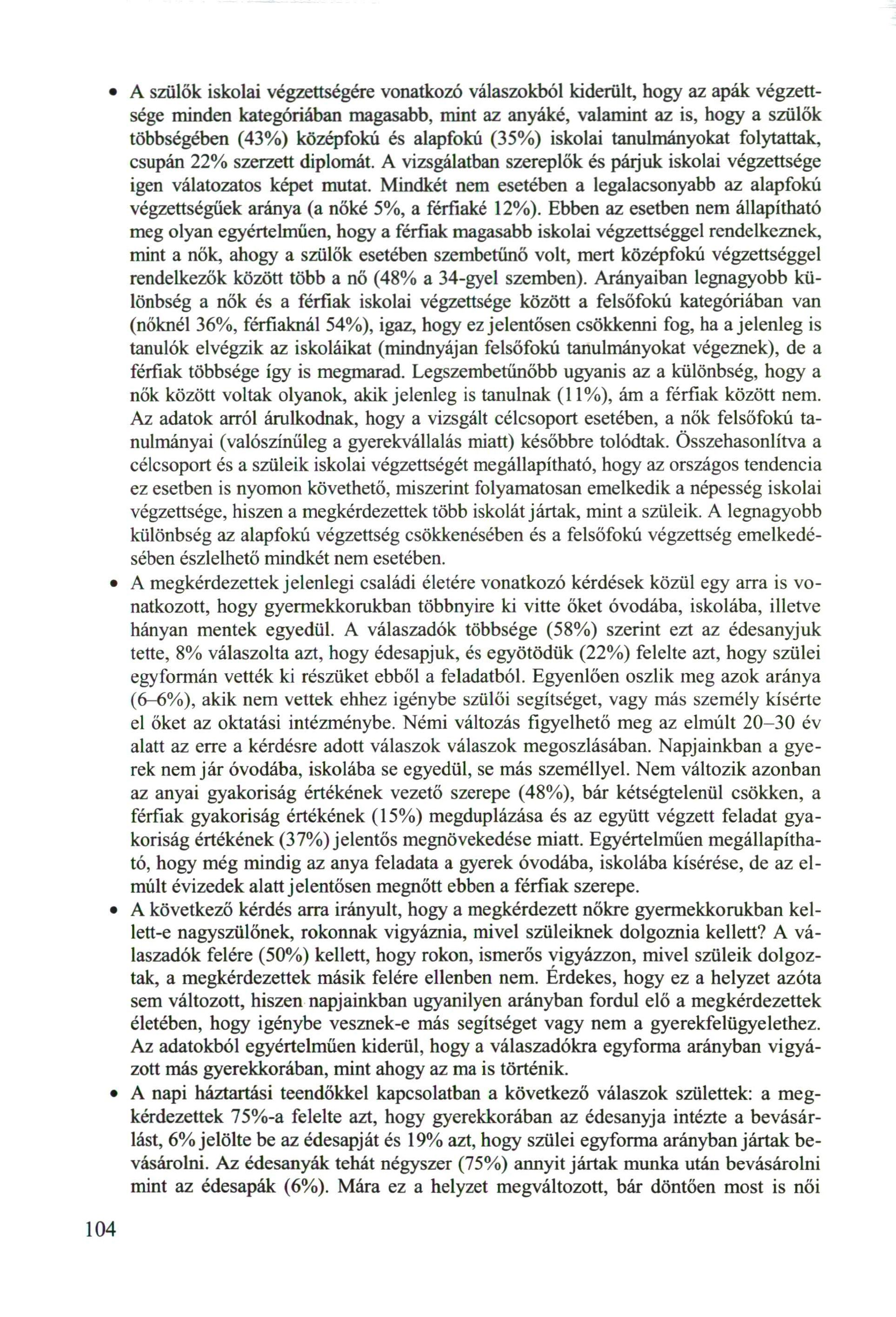 A szülők iskolai végzettségére vonatkozó válaszokból kiderült, hogy az apák végzettsége minden kategóriában magasabb, mint az anyáké, valamint az is, hogy a szülők többségében (43%) középfokú és