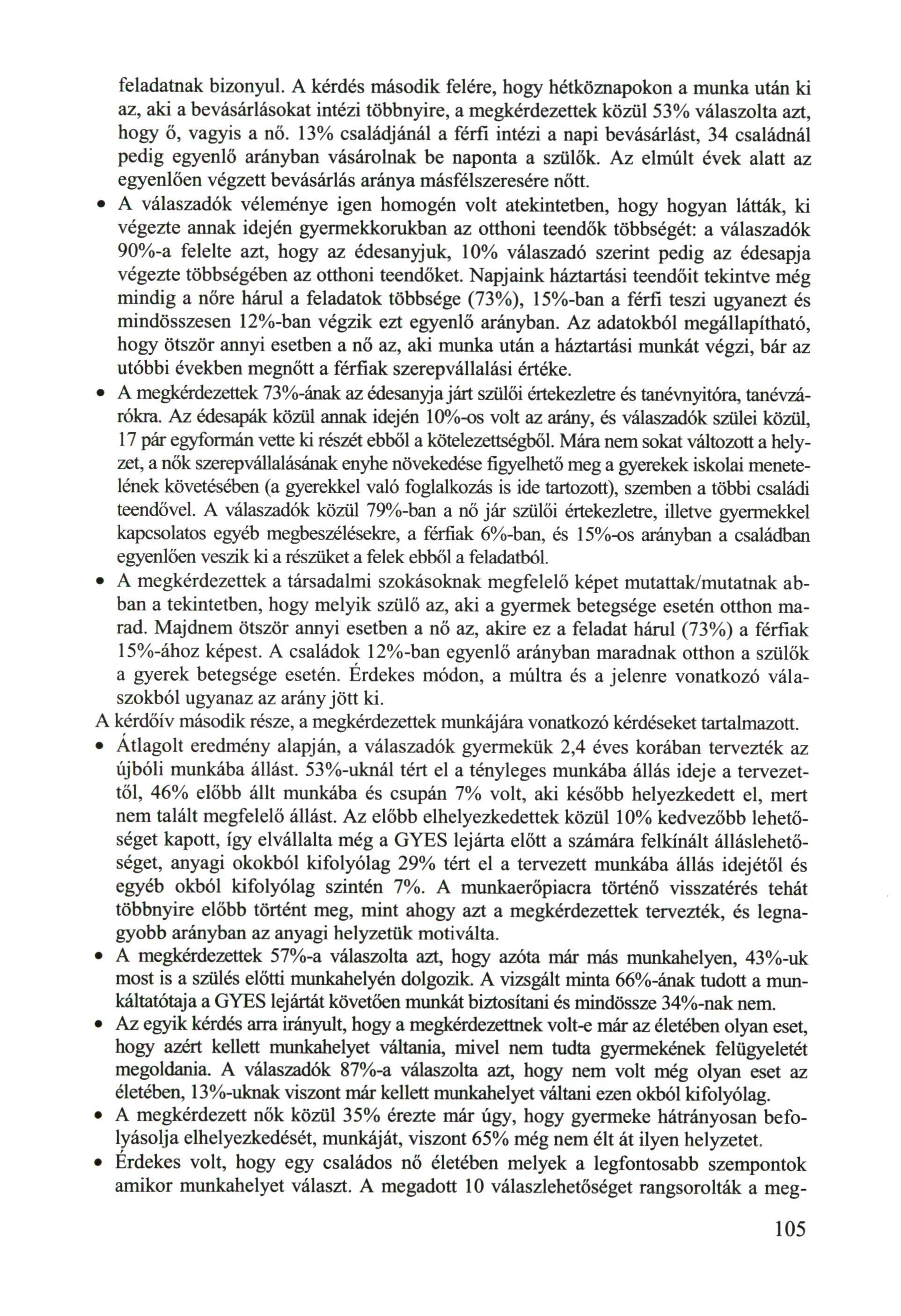 A feladatnak bizonyul. A kérdés második felére, hogy hétköznapokon a munka után ki az, aki a bevásárlásokat intézi többnyire, a megkérdezettek közül 53% válaszolta azt, hogy ő, vagyis a nő.