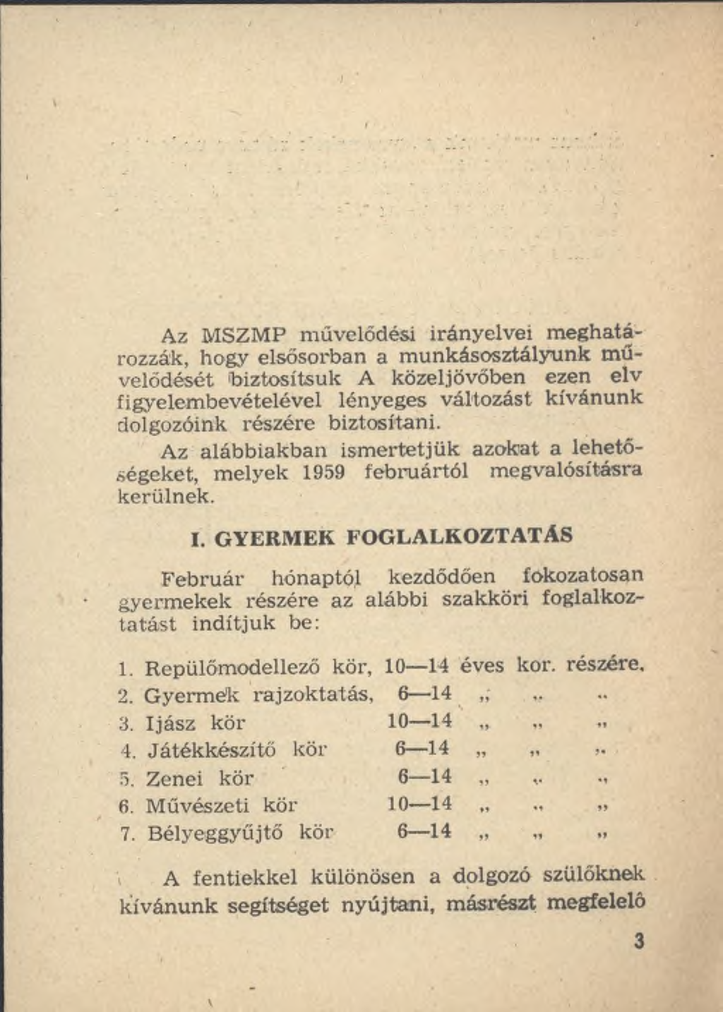 Az MSZMP művelődési irányelvei meghatározzák, hogy elsősorban a munkásosztályunk művelődését biztosítsuk A közeljövőben ezen elv figyelembevételével lényeges változást kívánunk dolgozóink részére