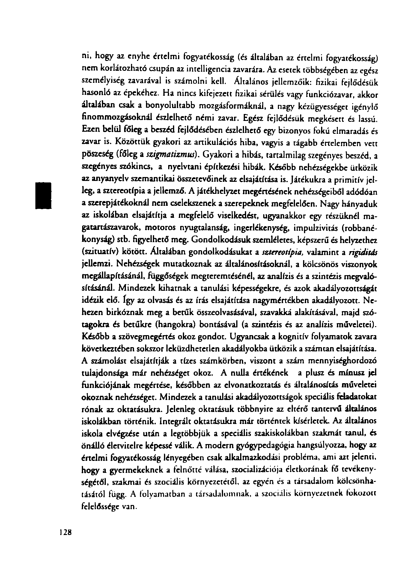 ni, hogy az enyhe értelmi fogyatékosság (és általában az értelmi fogyatékosság) nem korlátozható csupán az intelligencia zavarára.
