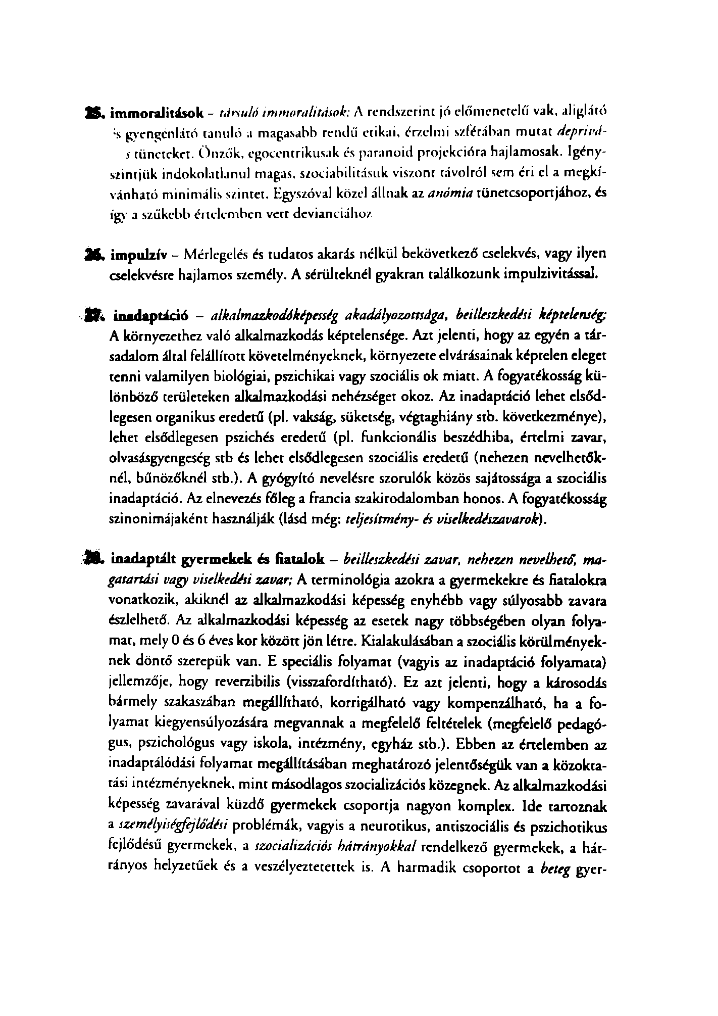 & immorajitások - társuló immoralitások; A rendszerint jó előmeneteli! vak, aliglátó s gvengcnlátó tanuló a magasabb rendű etikai, érzelmi szférában mutat deprtvás tüneteket.