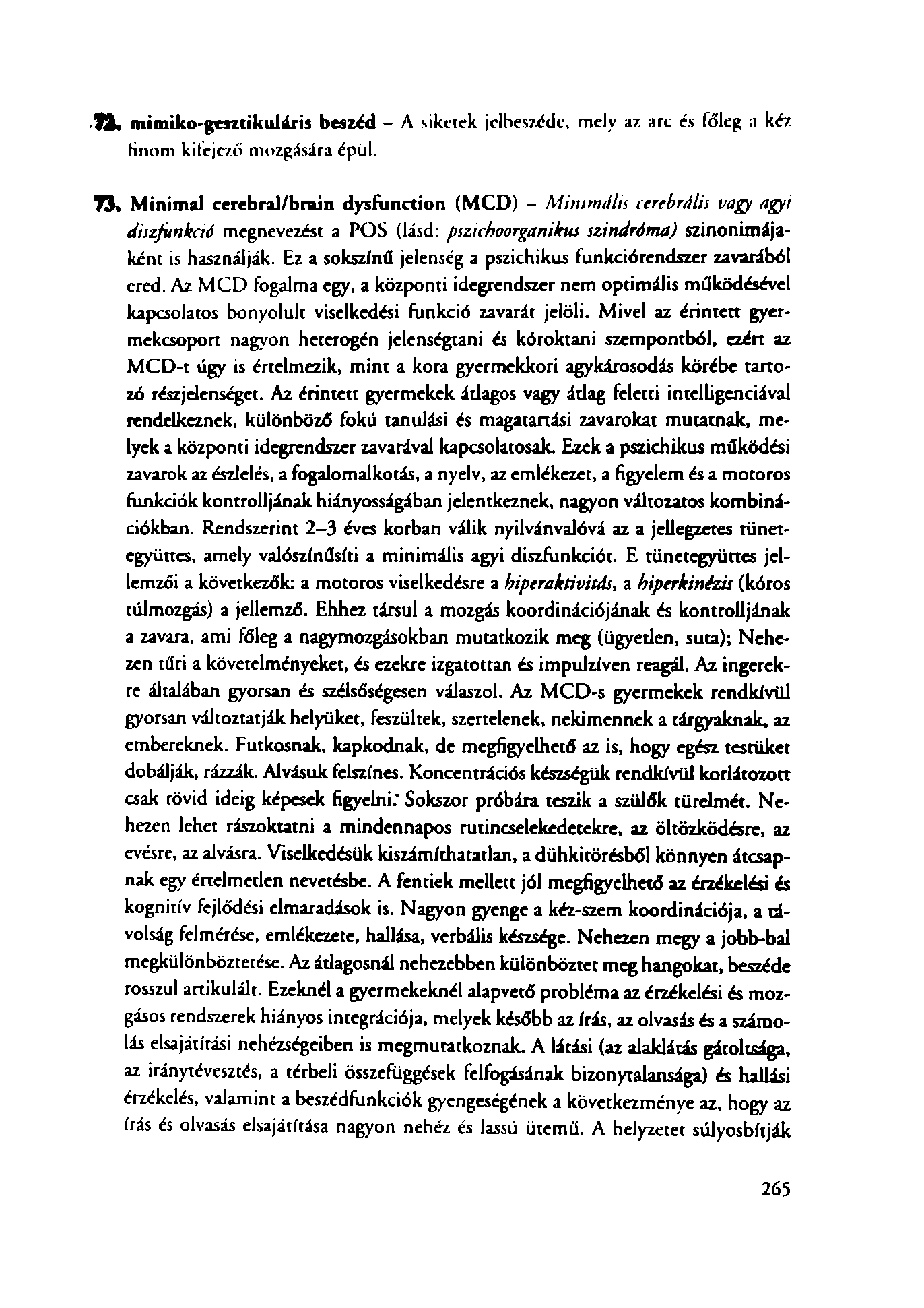 n. mimiko-gcsztikuláris beszed - A siketek jclbeszédc, mely az arc és főleg a kéz tinóm kifejczts mozgására épül. 7 3.