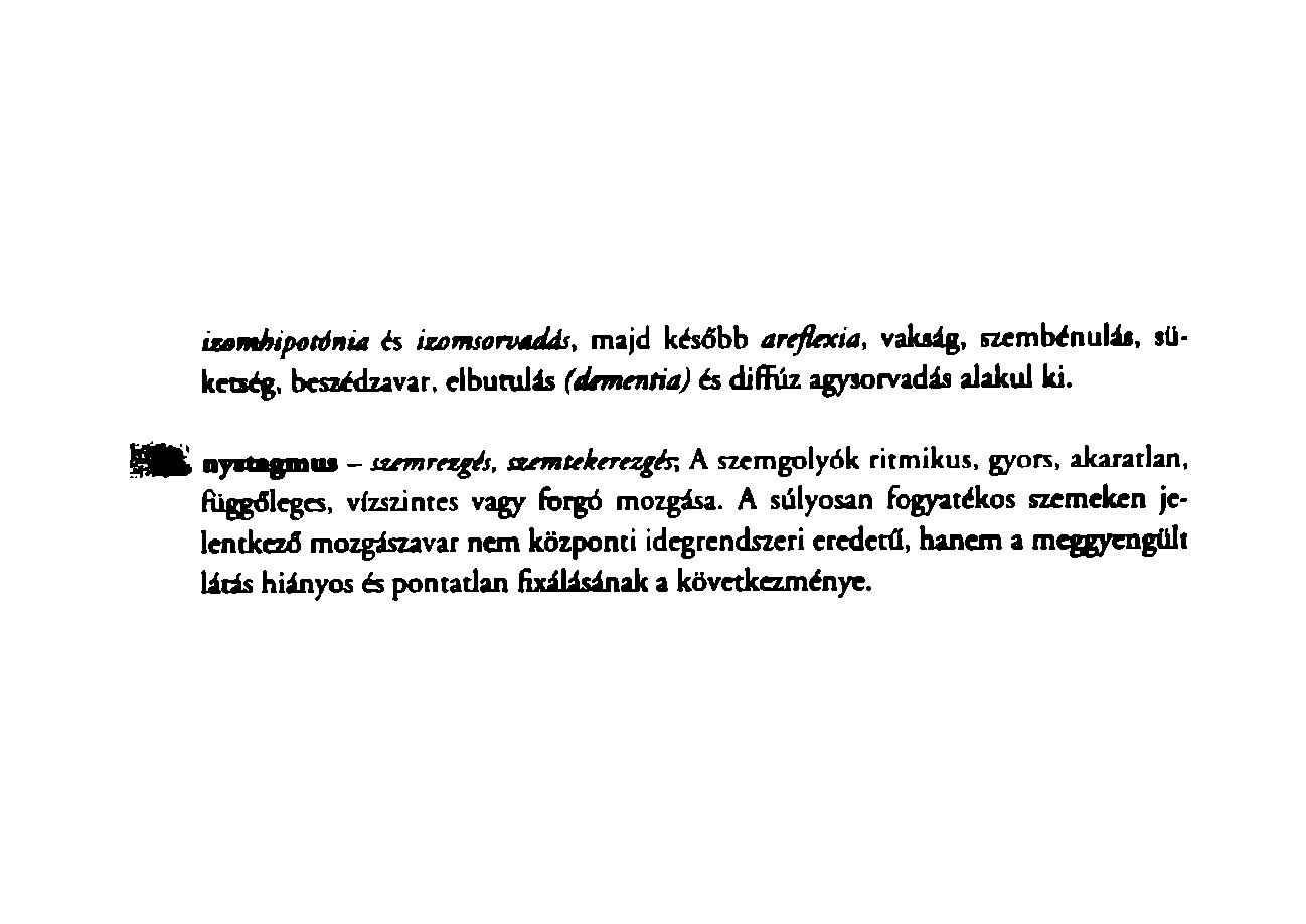 u am hipotőn ia és izam sorvaeu s, majd később areflex ia, vakság, szembénulás, süketség, beszédzavar, elbutulás (dem entia) és diffúz agysorvadás alakul ki.